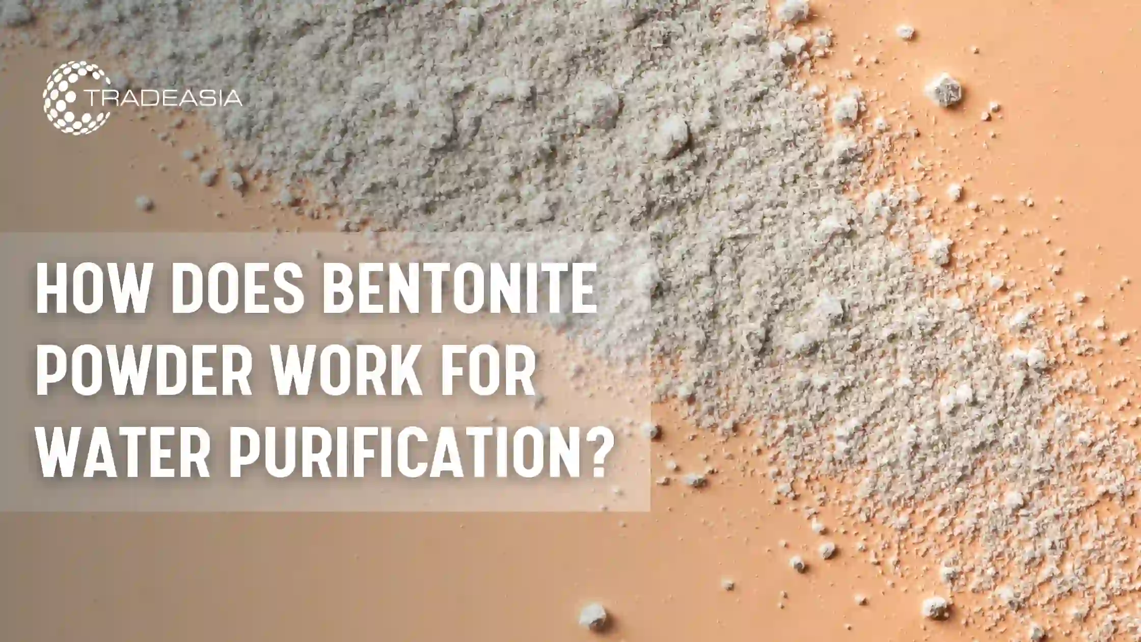 How Does Bentonite Powder Work for Water Purification