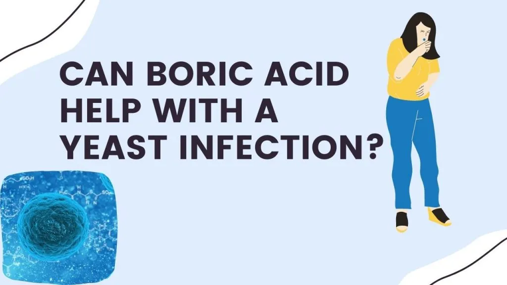 Can Boric Acid Help With a Yeast Infection?