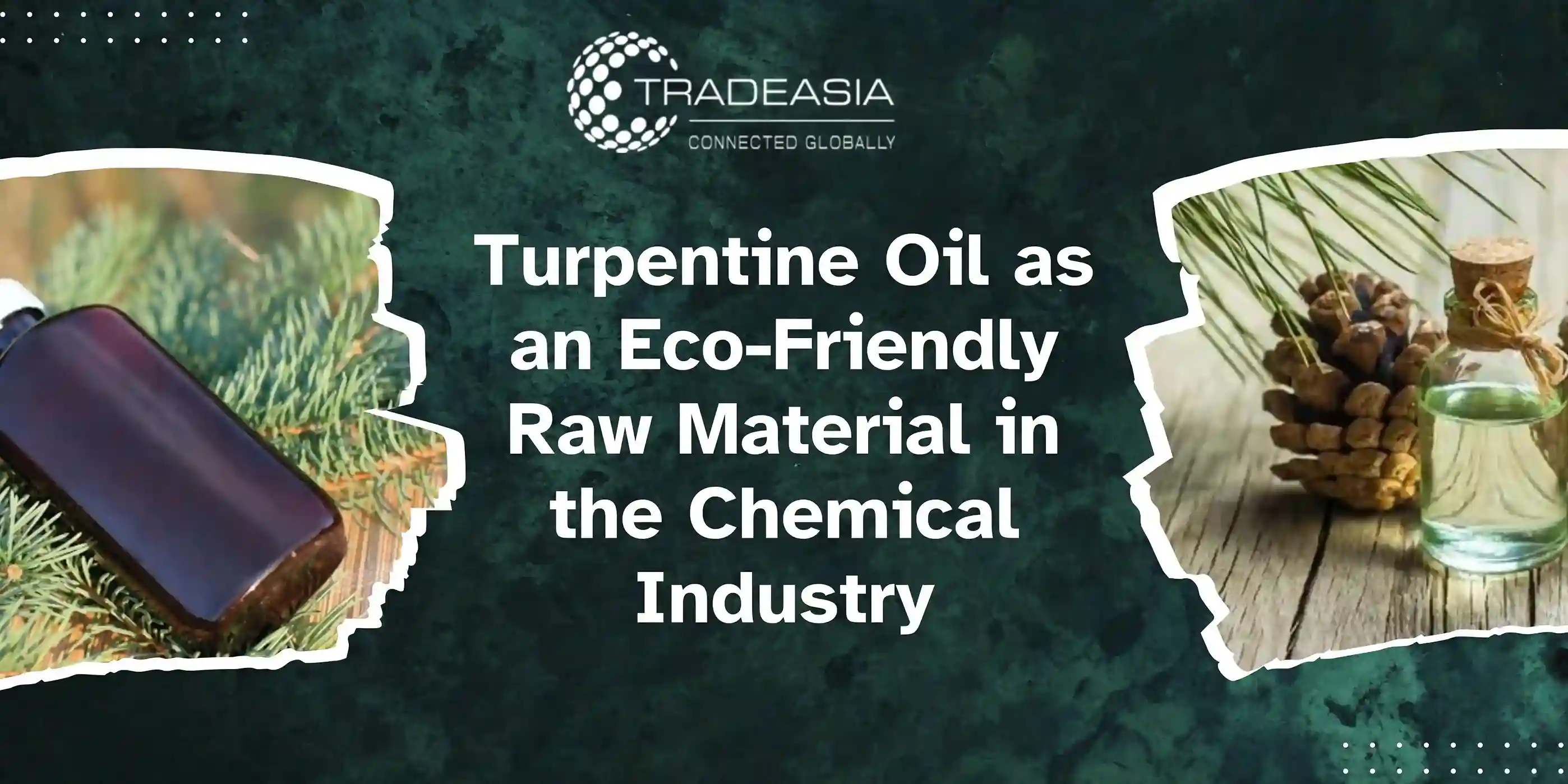 Turpentine Oil as an Eco-Friendly Raw Material in the Chemical Industry