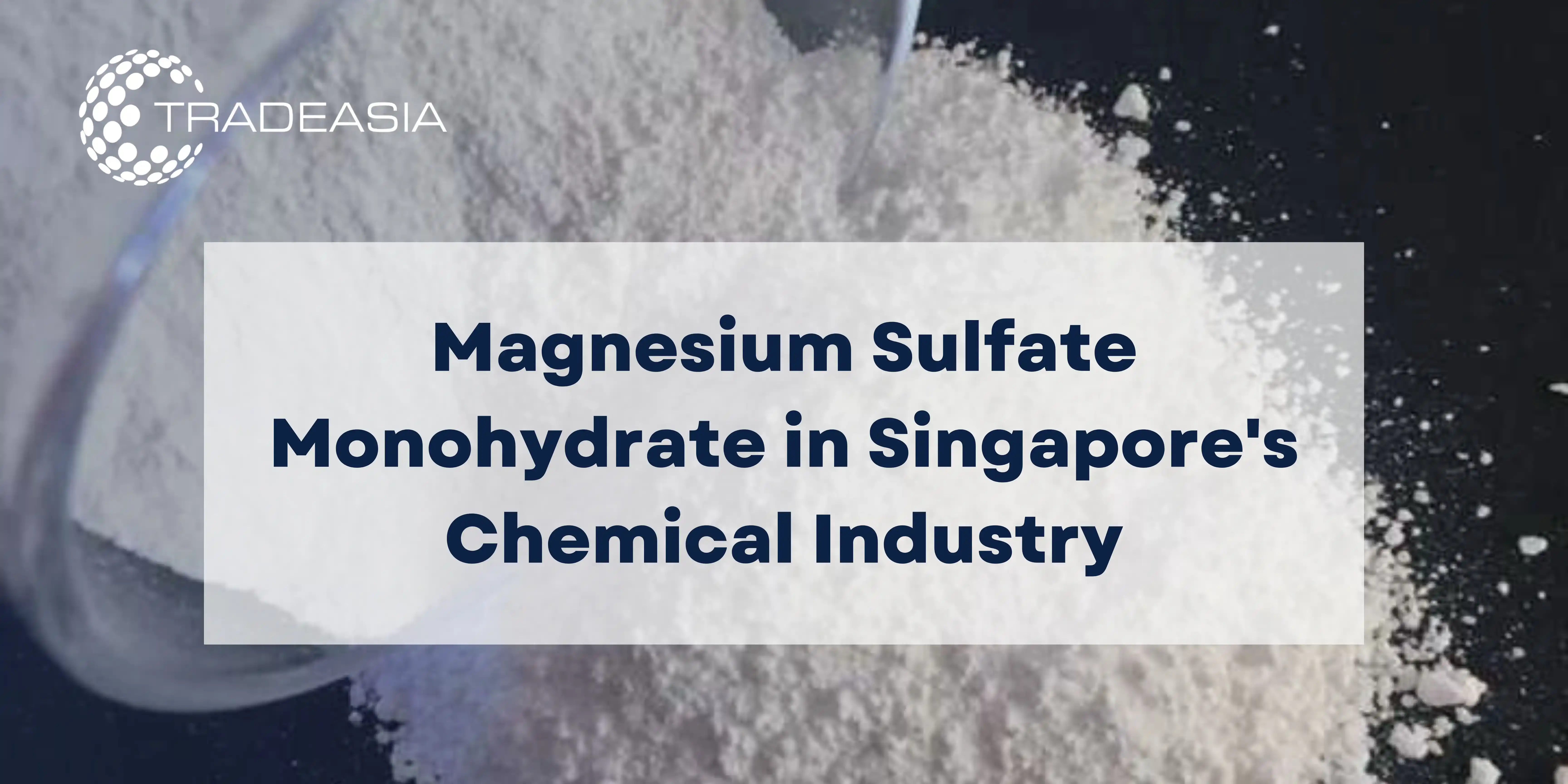 Magnesium Sulfate Monohydrate in Singapore's Chemical Industry