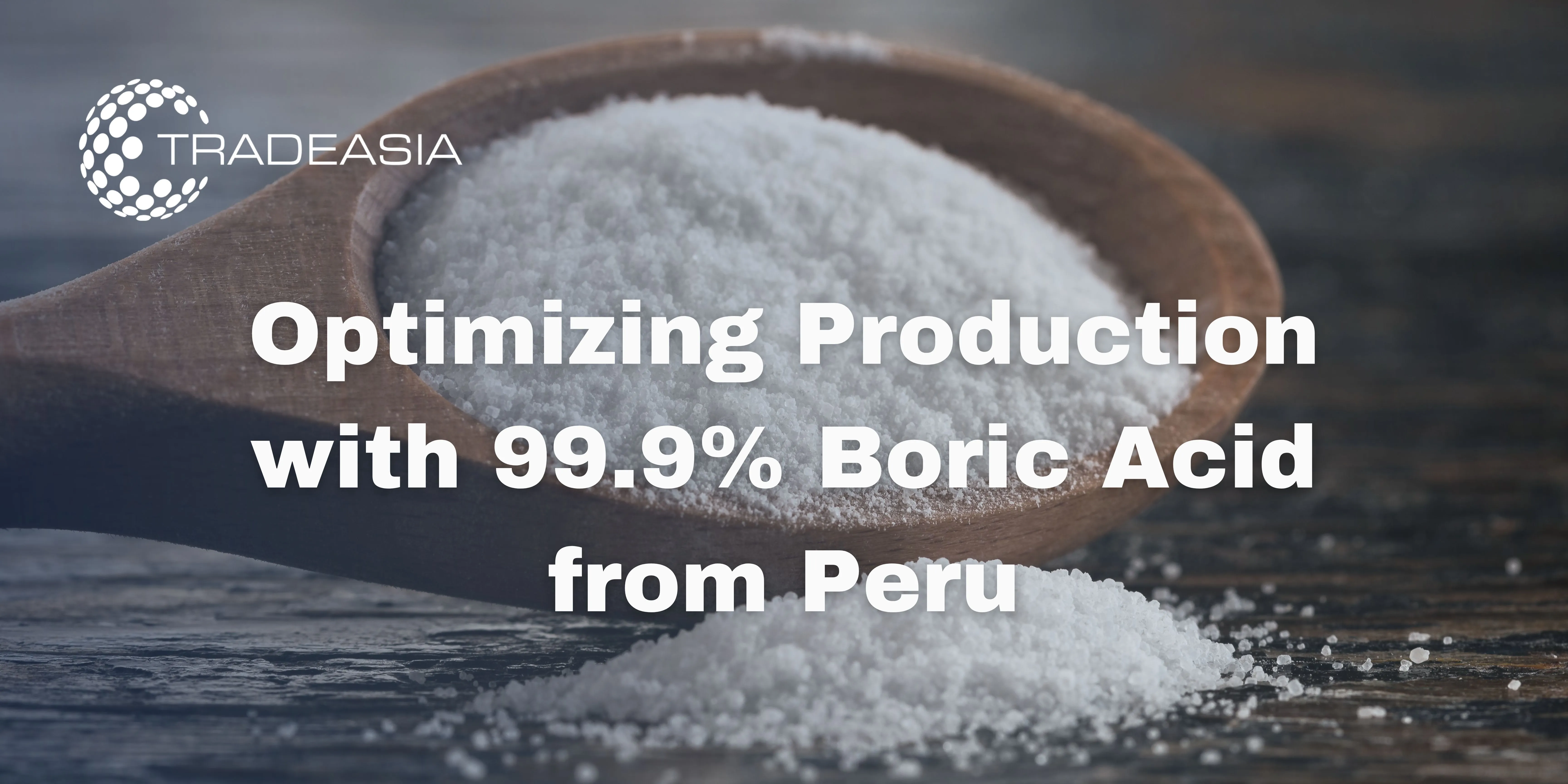 Optimizing Production with 99.9% Boric Acid from Peru