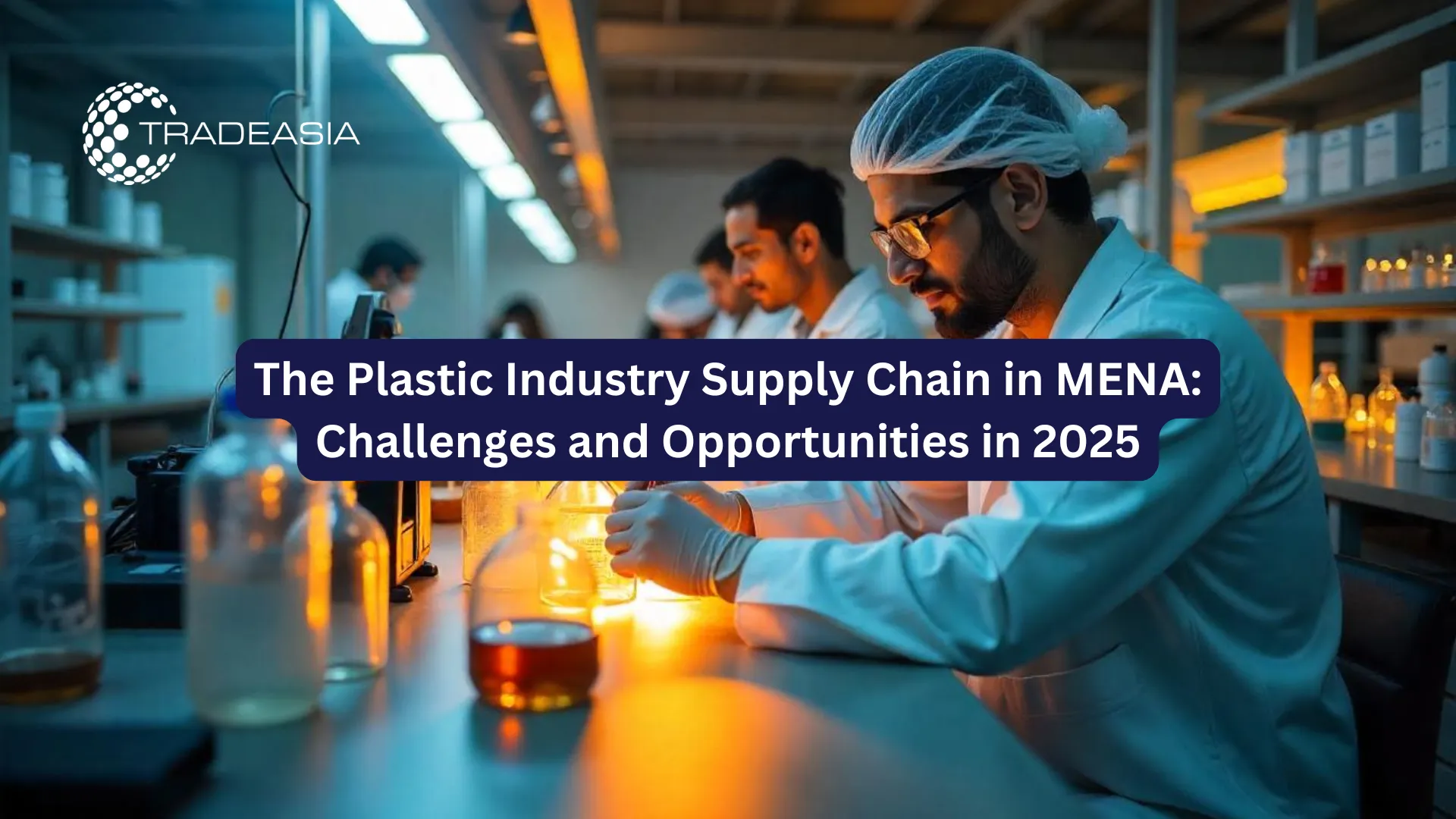 The Plastic Industry Supply Chain in MENA: Challenges and Opportunities in 2025