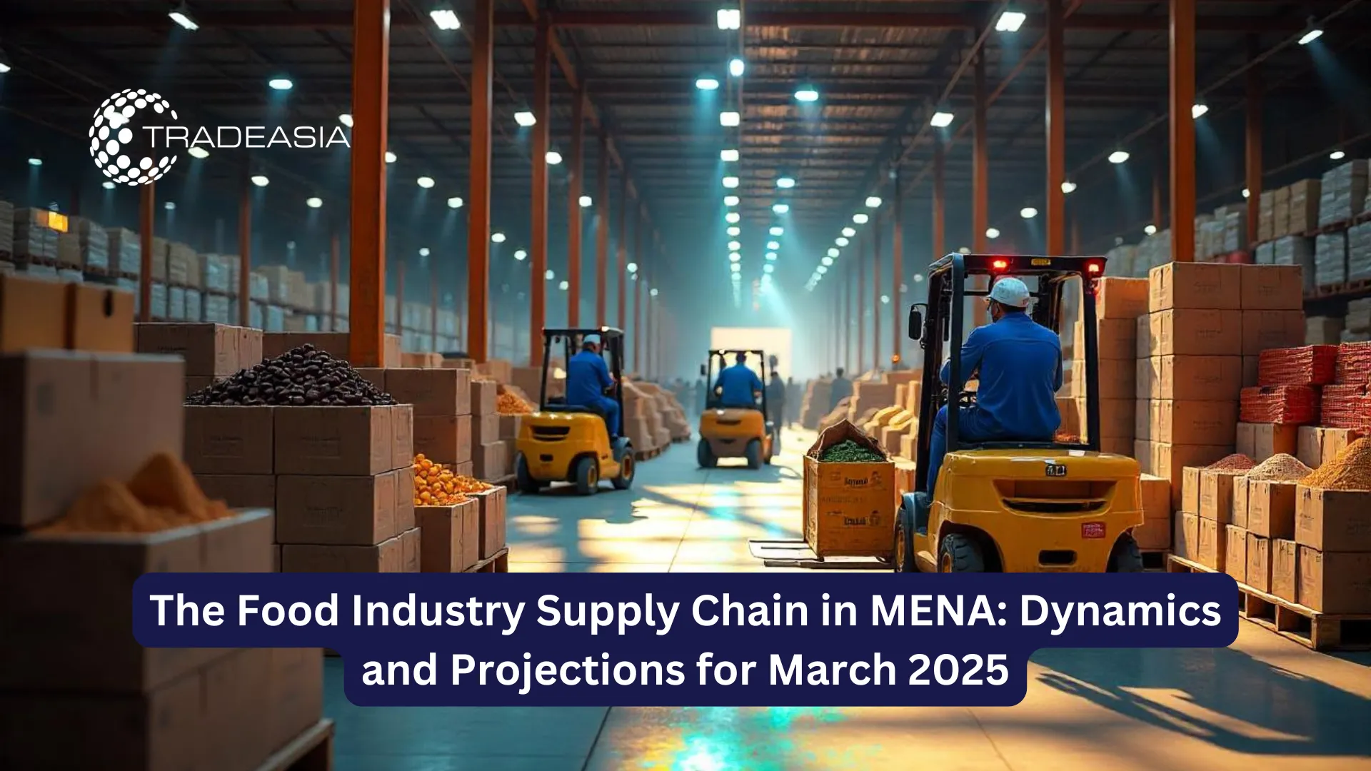 The Food Industry Supply Chain in MENA: Dynamics and Projections for March 2025