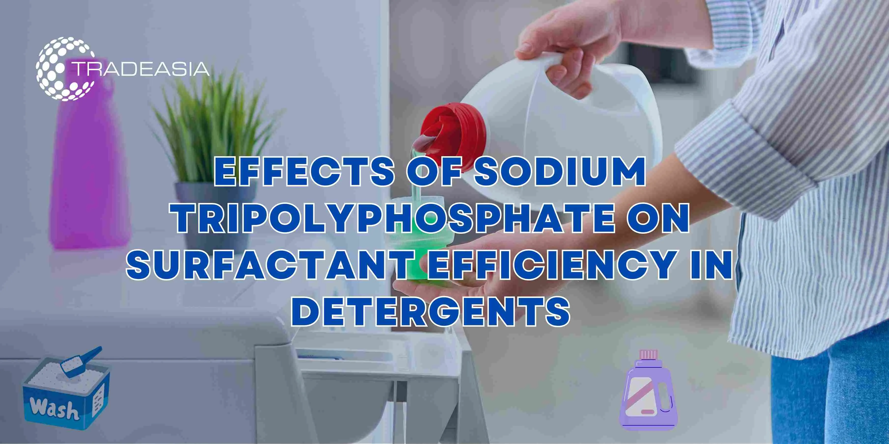 Effects of Sodium Tripolyphosphate on Surfactant Efficiency in Detergents