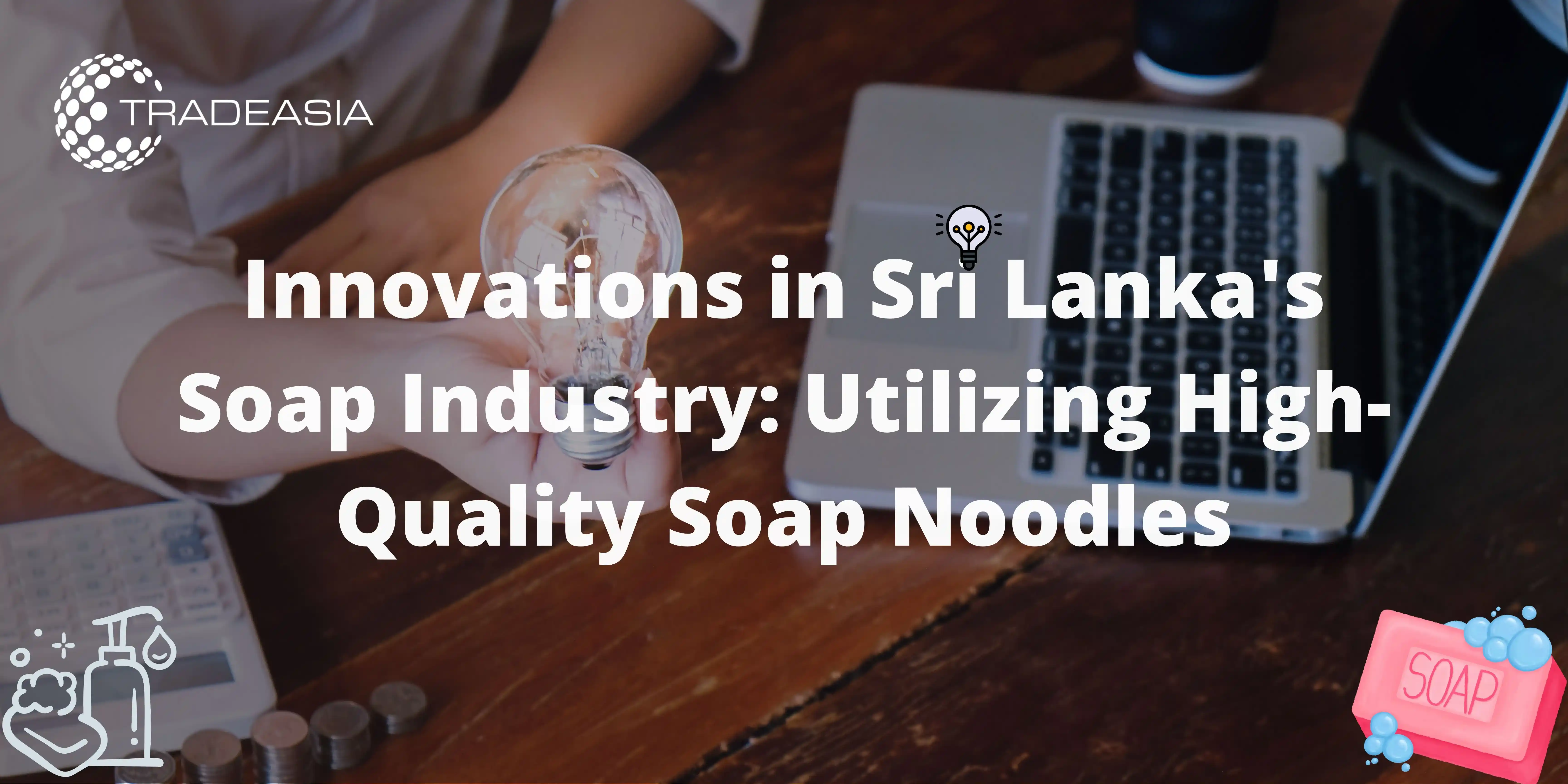 Innovations in Sri Lanka's Soap Industry: Utilizing High-Quality Soap Noodles