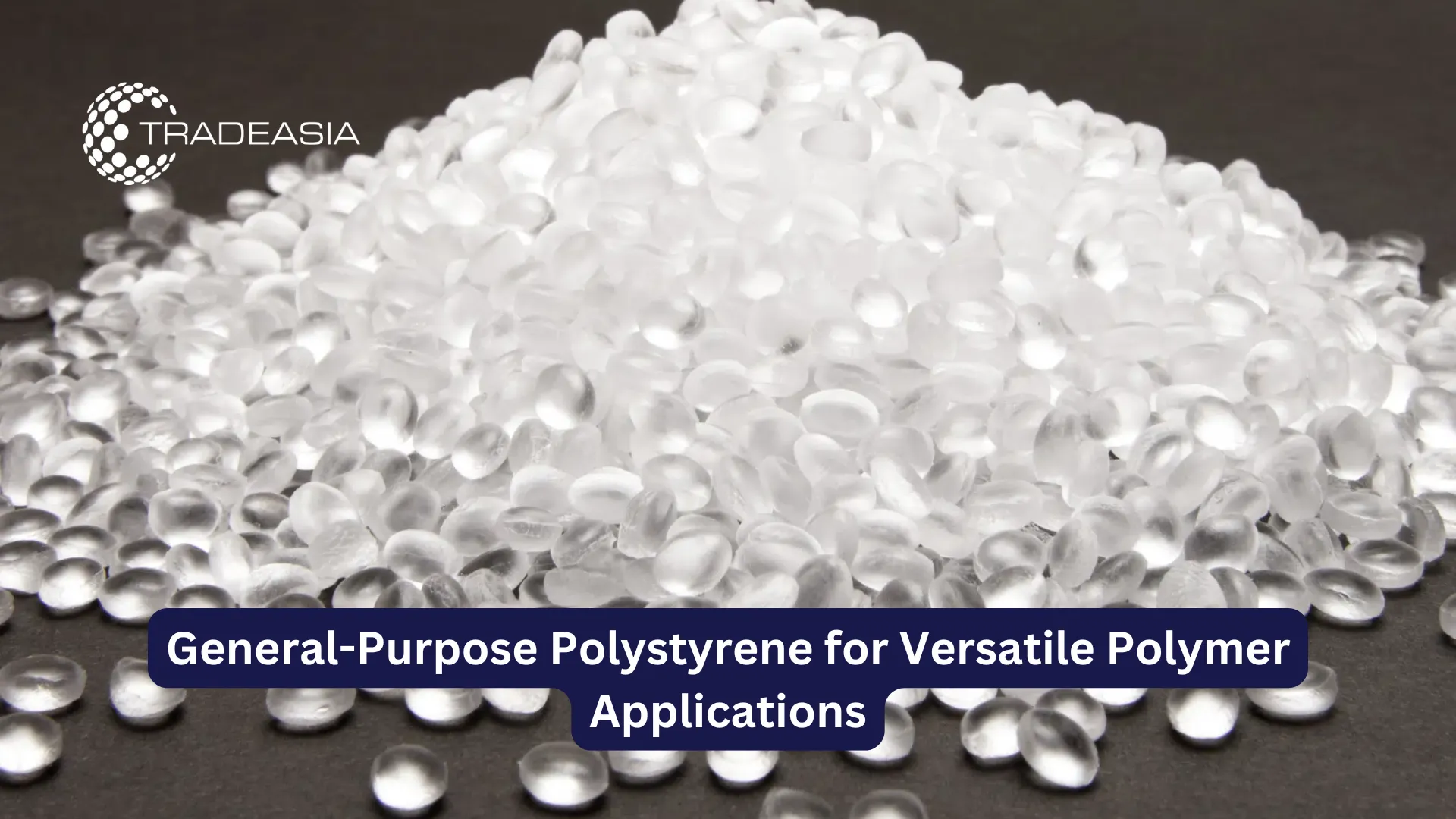 General-Purpose Polystyrene for Versatile Polymer Applications