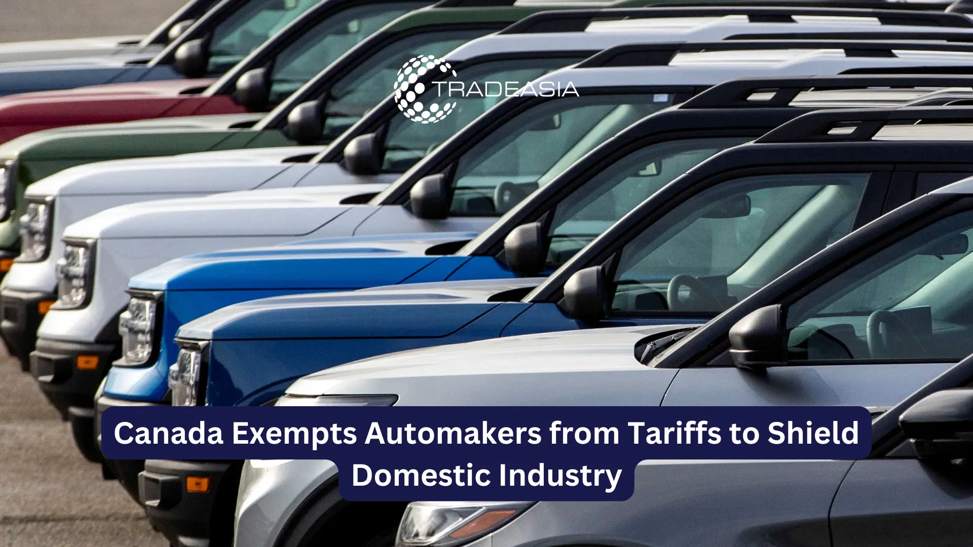 Canada Exempts Automakers from Tariffs to Shield Domestic Industry