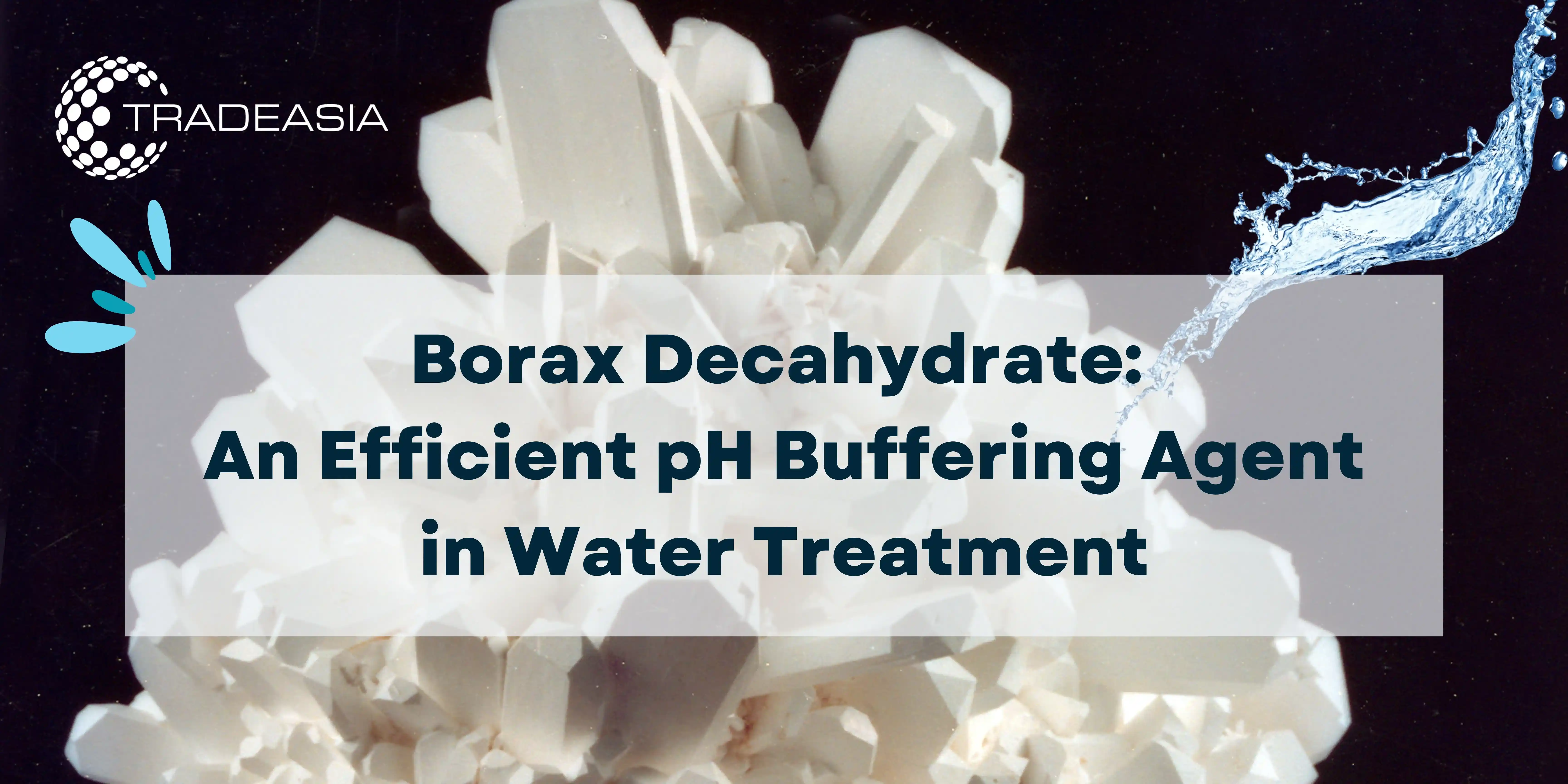 Borax Decahydrate: An Efficient pH Buffering Agent in Water Treatment