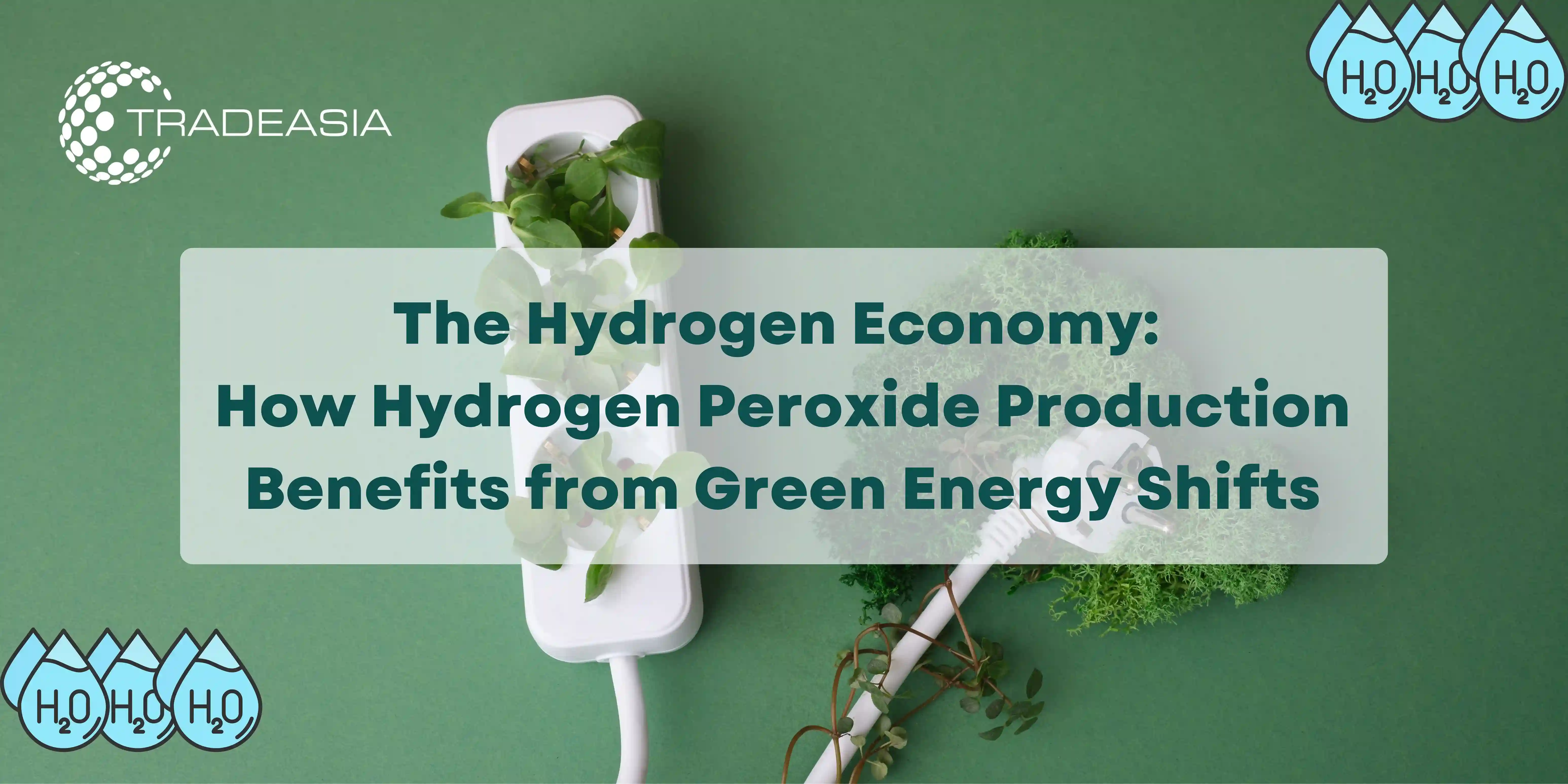 The Hydrogen Economy: How Hydrogen Peroxide Production Benefits from Green Energy Shifts