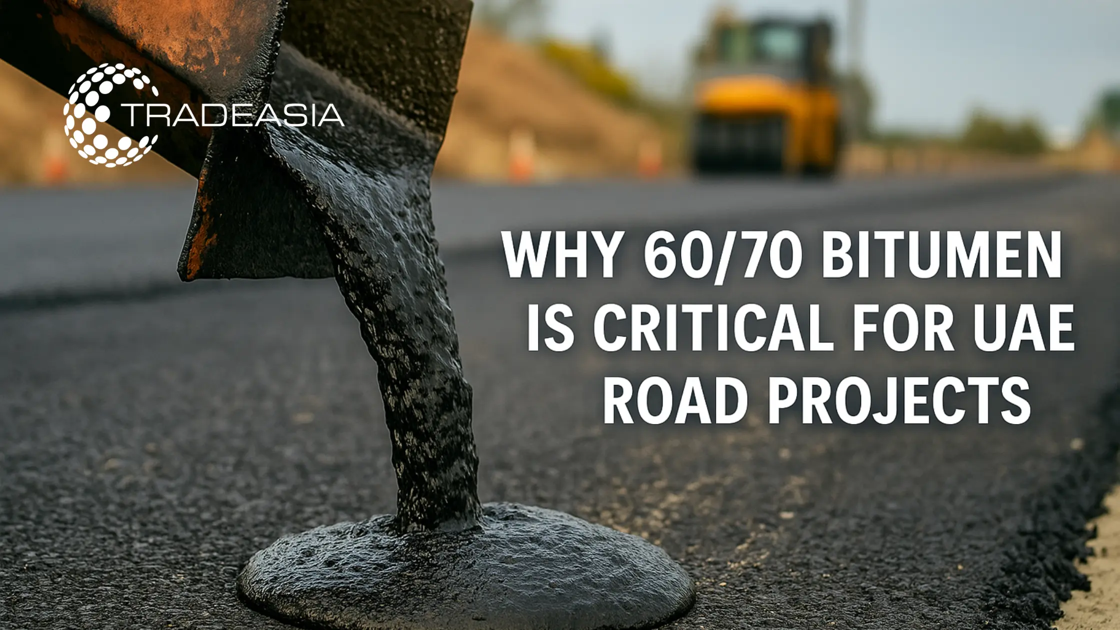 Why 60/70 Bitumen Is Critical for UAE Roads