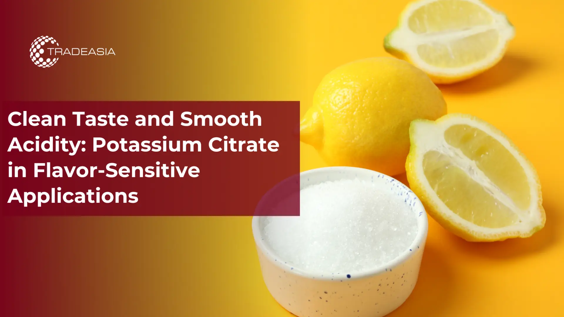 Clean Taste and Smooth Acidity: Potassium Citrate in Flavor-Sensitive Applications