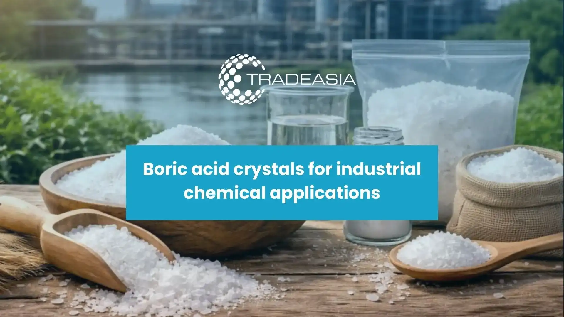 Boric Acid: Powering Asia's Boron Industry & Key Applications