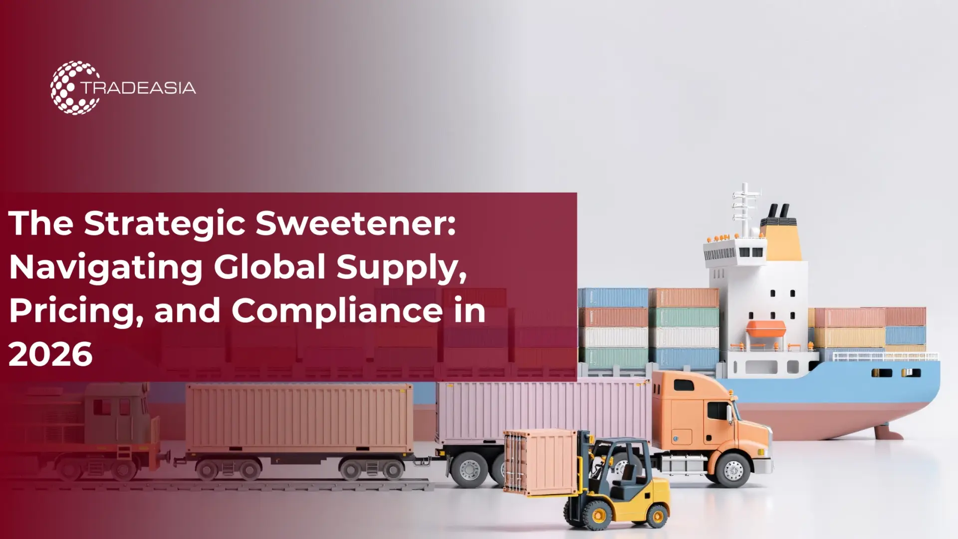 The Strategic Sweetener: Navigating Global Supply, Pricing, and Compliance in 2026