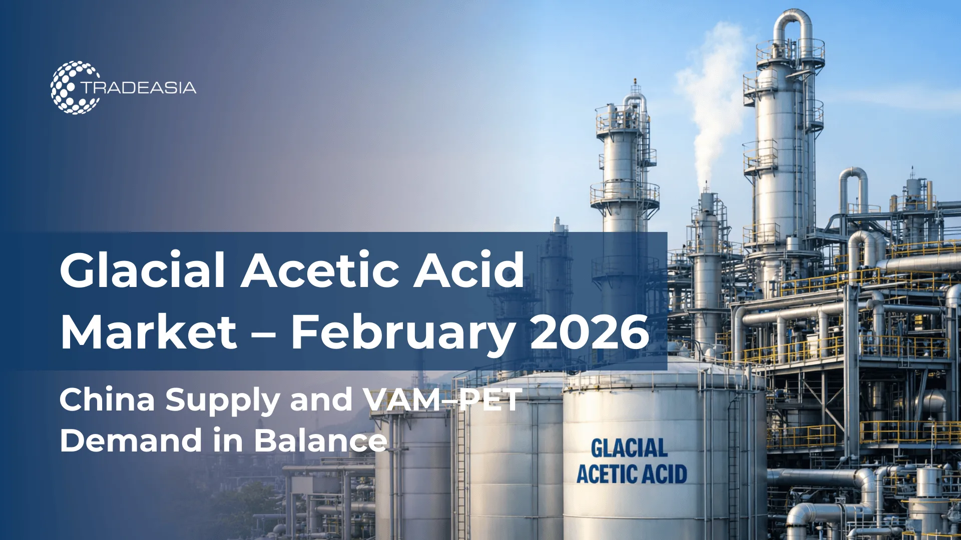 Article Banner | Glacial acetic acid February 2026 market shaped by China supply and VAM–PET demand