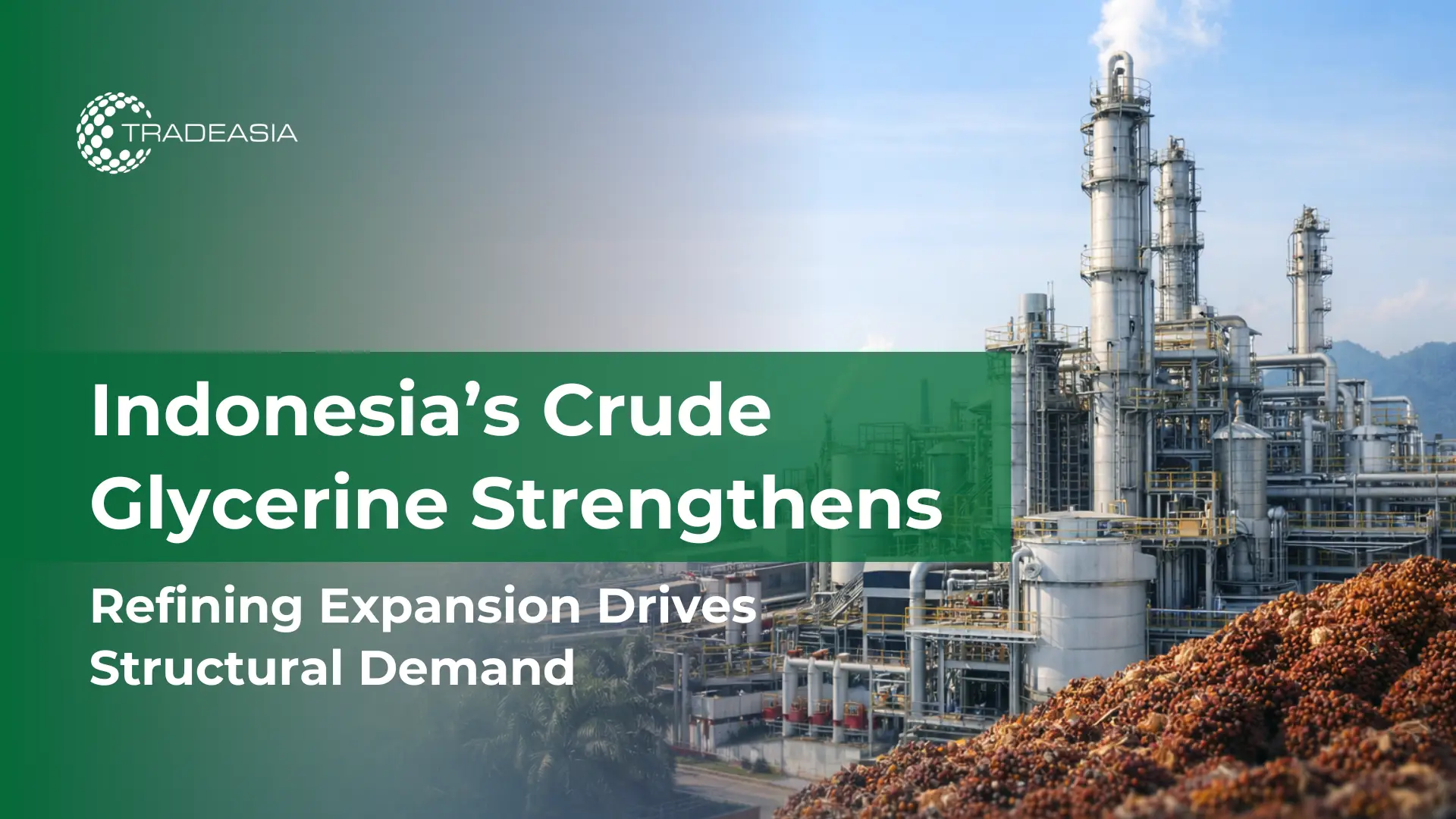 Article Banner | Indonesia glycerin refinery expansion supporting crude glycerine market growth in Asia