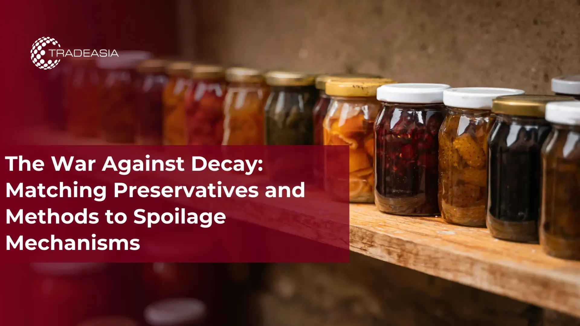 The War Against Decay: Matching Preservatives and Methods to Spoilage Mechanisms