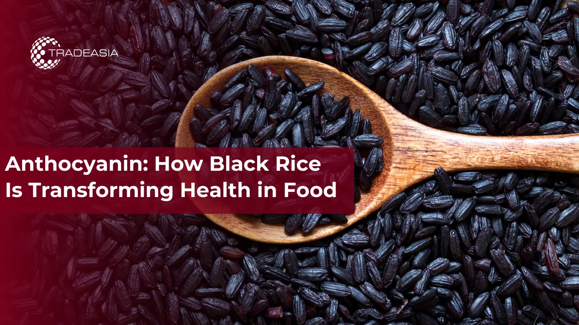 Anthocyanin: How Black Rice Is Transforming Health in Food