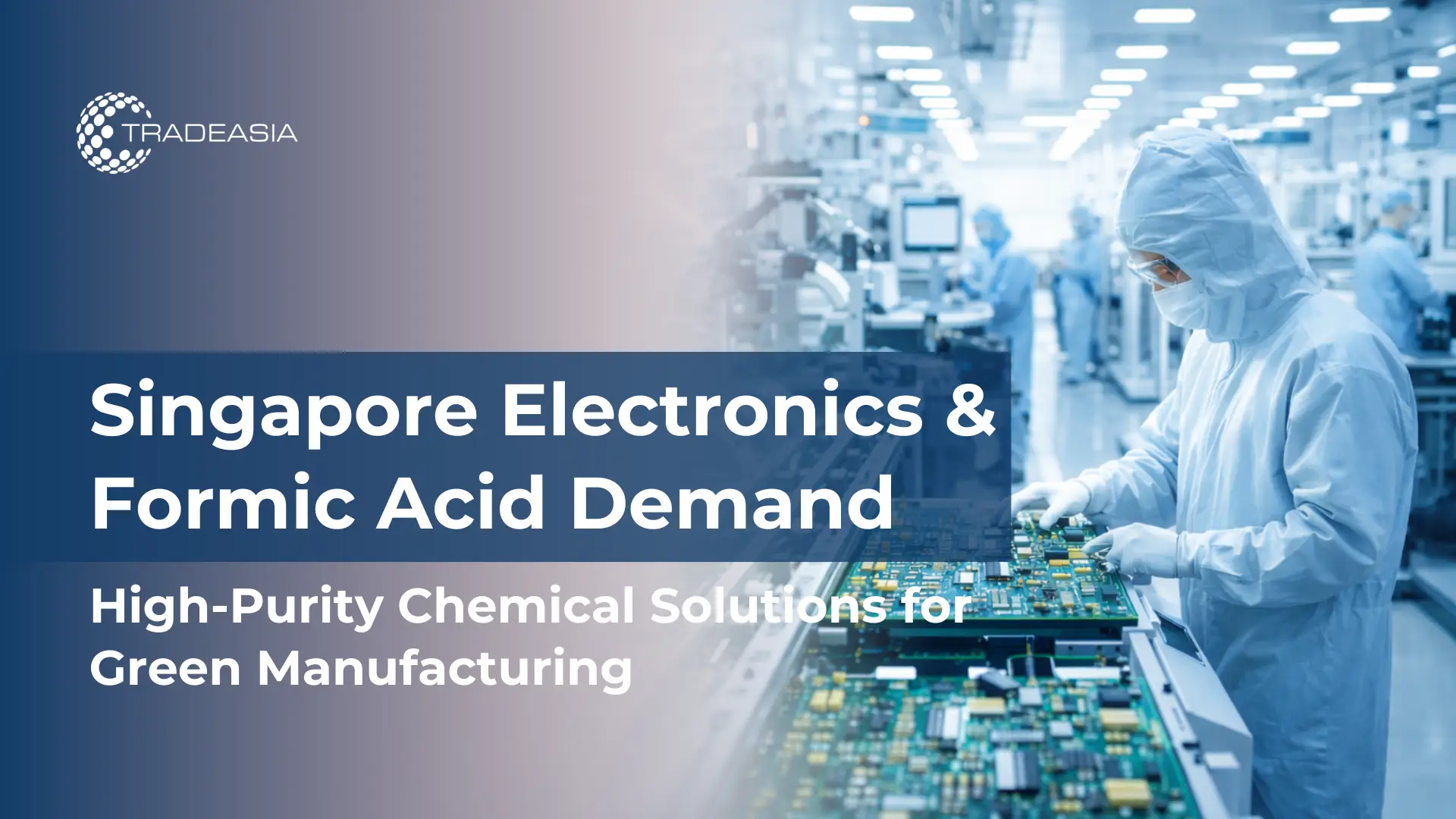 Article Banner | High-purity formic acid demand rising in Singapore’s semiconductor and green electronics manufacturing industry