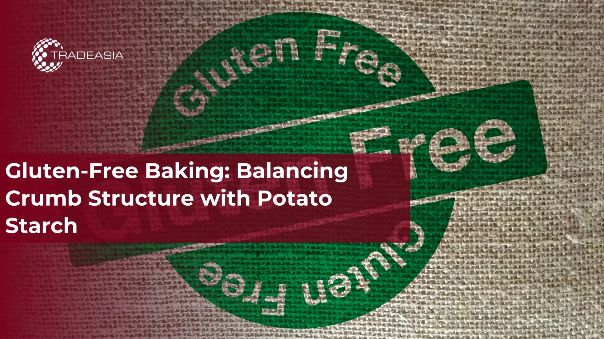 Gluten-Free Baking: Balancing Crumb Structure with Potato Starch