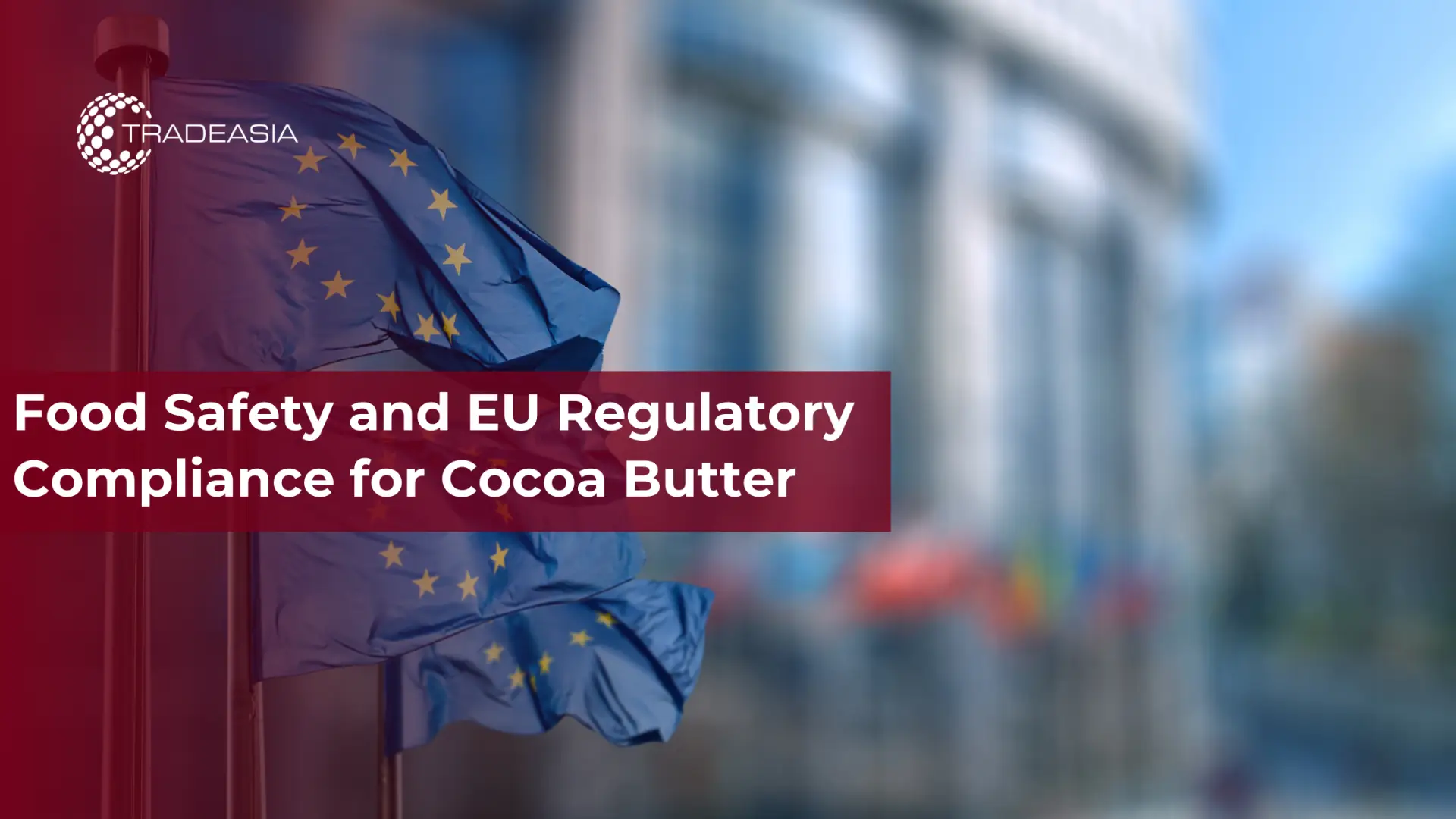 Food Safety and EU Regulatory Compliance for Cocoa Butter