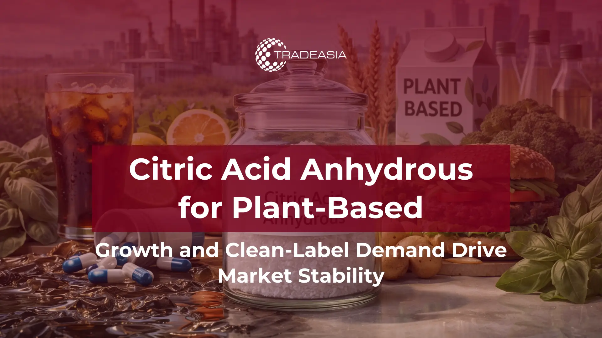 Article Banner | Plant-based food products and industrial fermentation facility representing citric acid anhydrous market growth in 2026