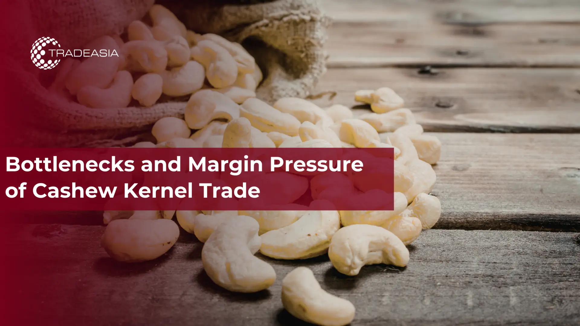 Bottlenecks and Margin Pressure of Cashew Kernel Trade