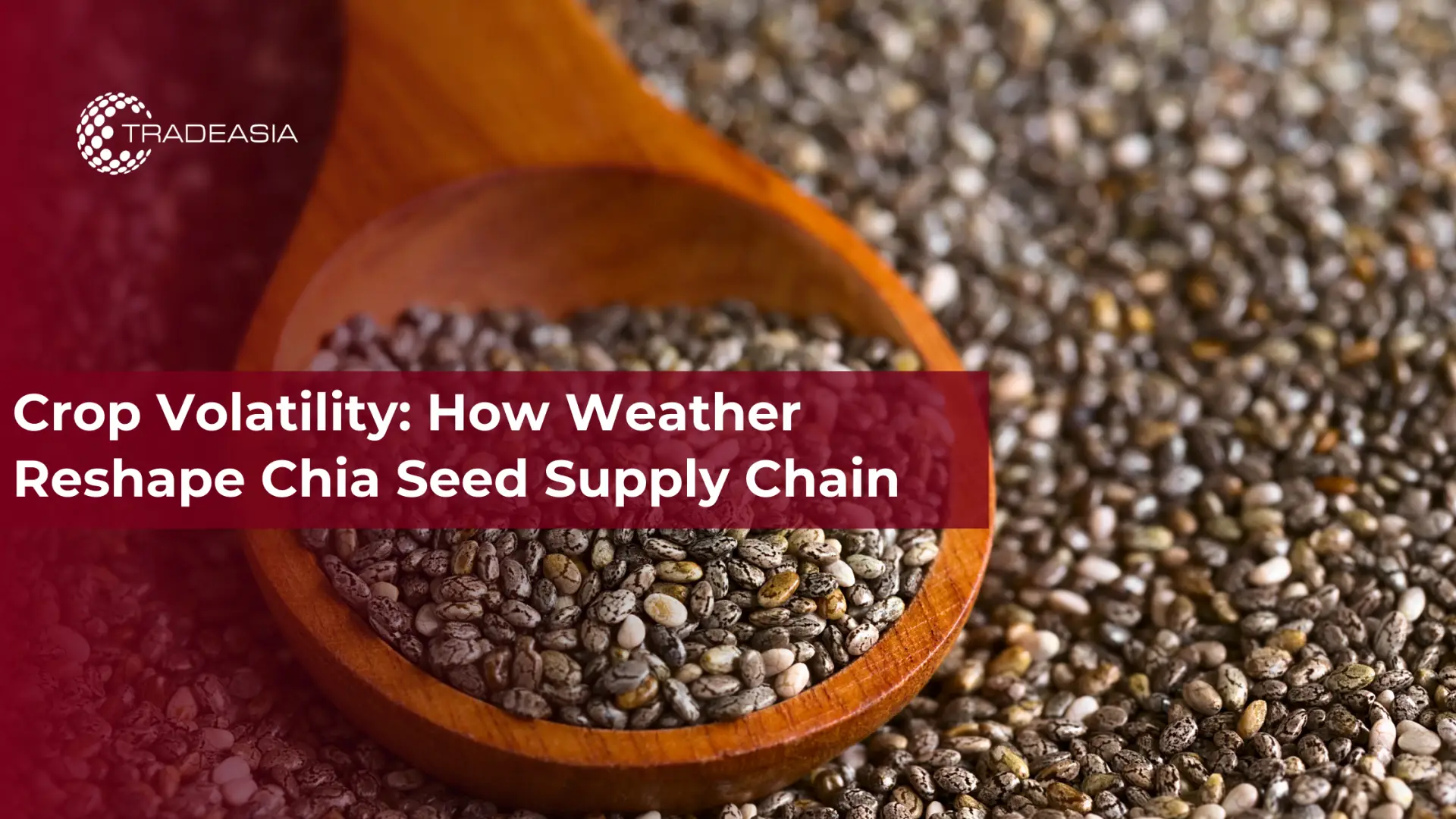 Crop Volatility: How Weather Reshape Chia Seed Supply Chain