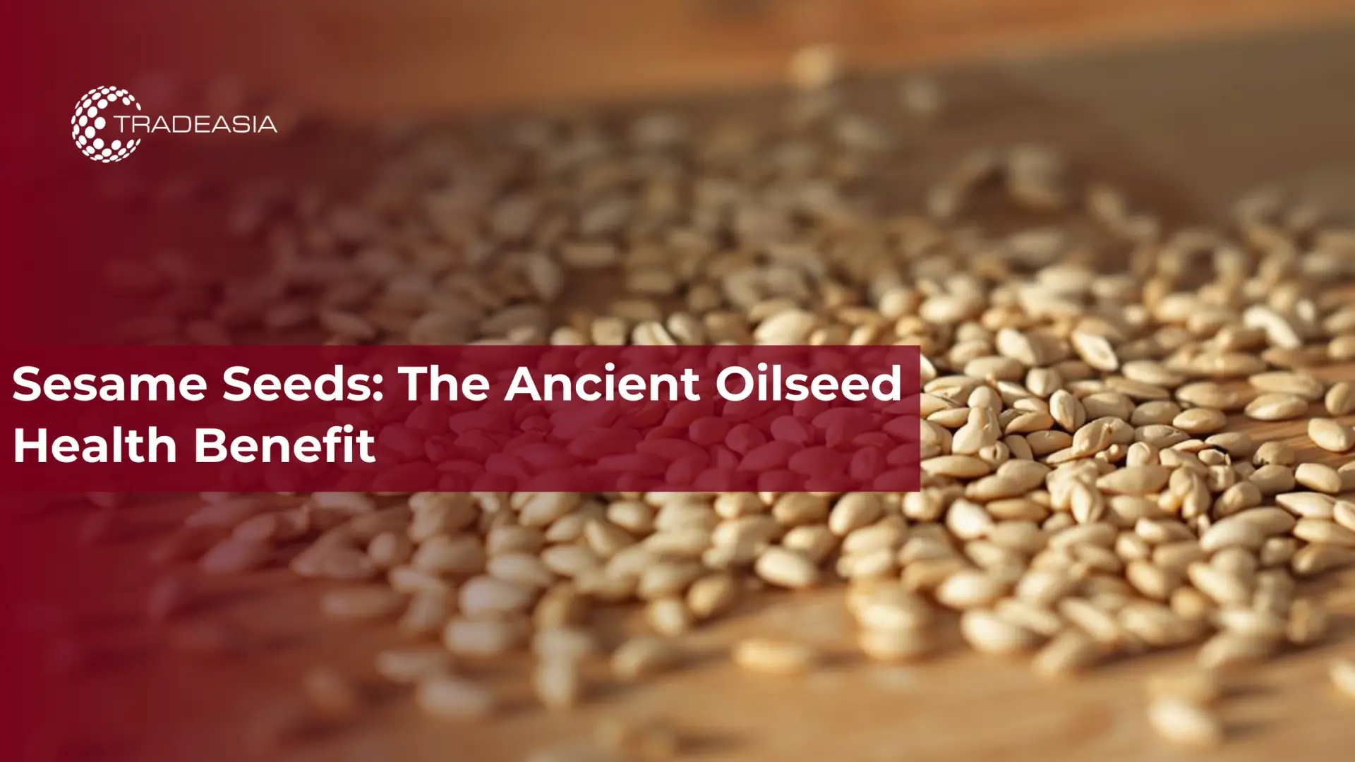 Sesame Seeds: The Ancient Oilseed Health Benefit