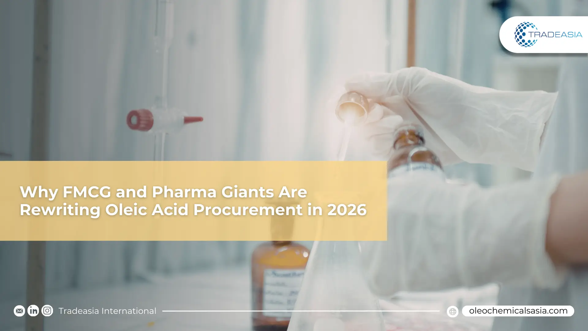 Why FMCG and Pharma Giants Are Rewriting Oleic Acid Procurement in 2026
