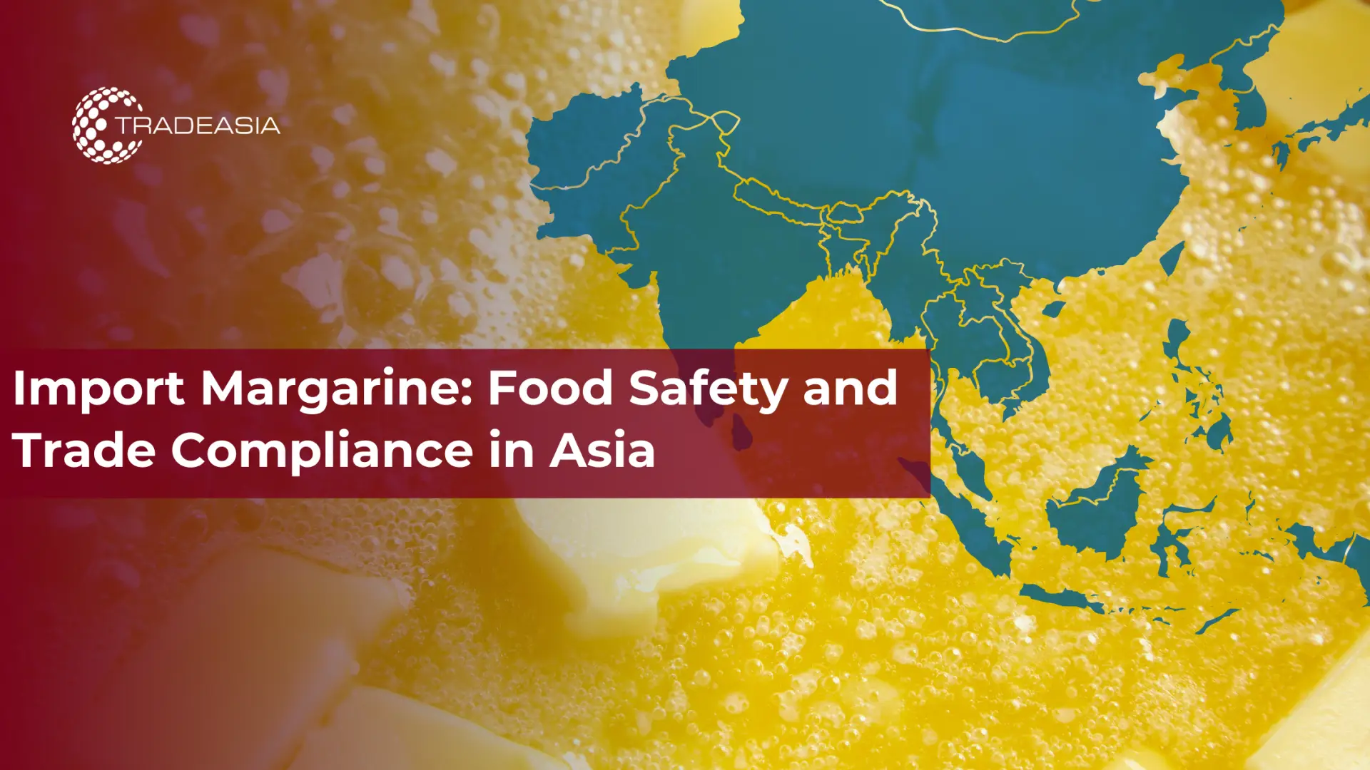 Import Margarine: Food Safety and Trade Compliance in Asia