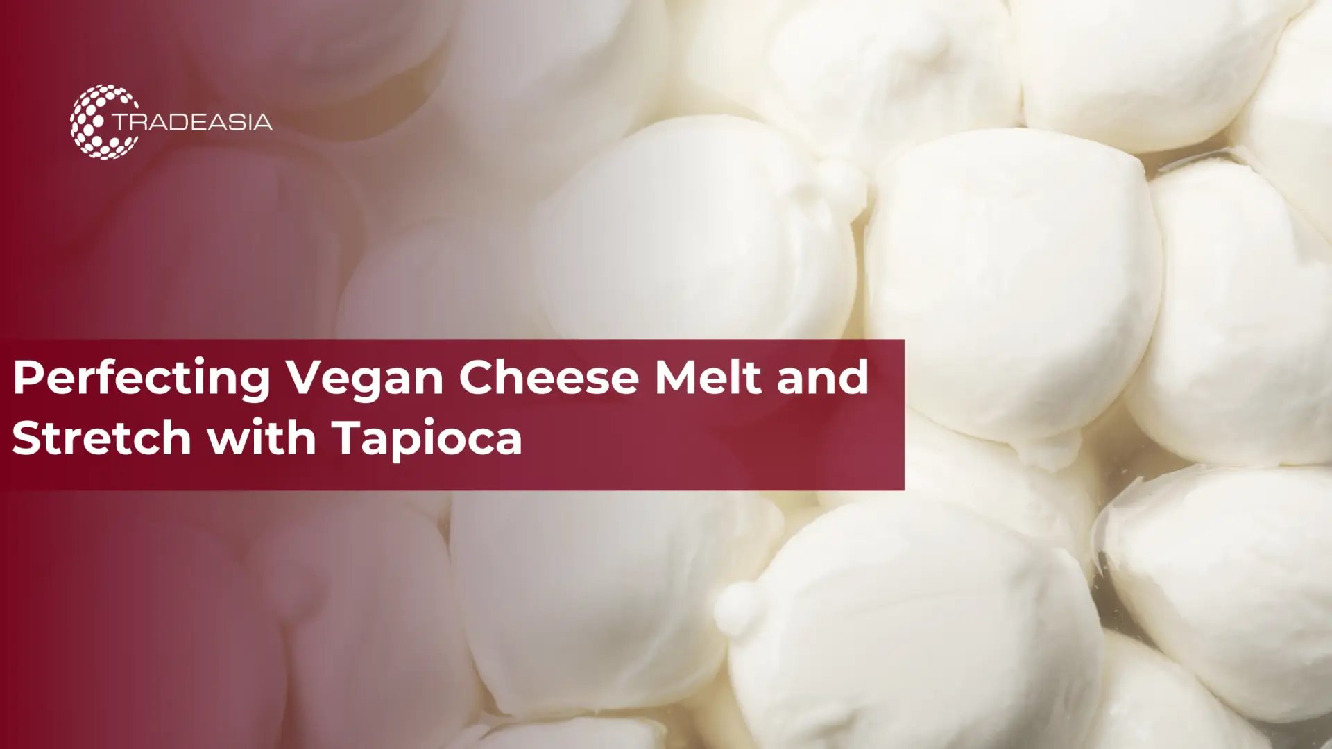 Perfecting Vegan Cheese Melt and Stretch with Tapioca