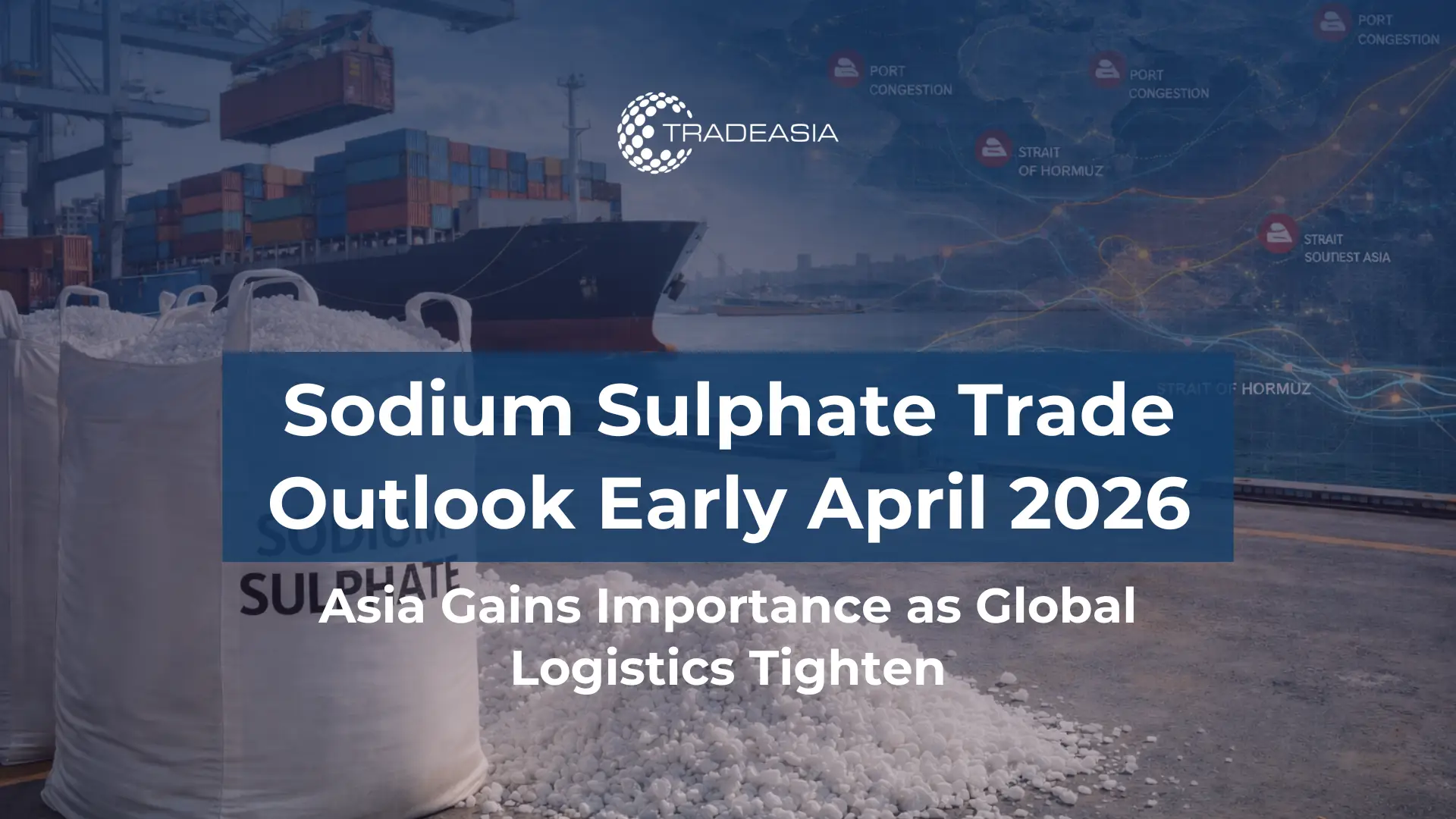 Article Banner | Sodium sulphate export cargo and Asia-focused shipping routes showing how logistics disruption is reshaping trade in 2026.