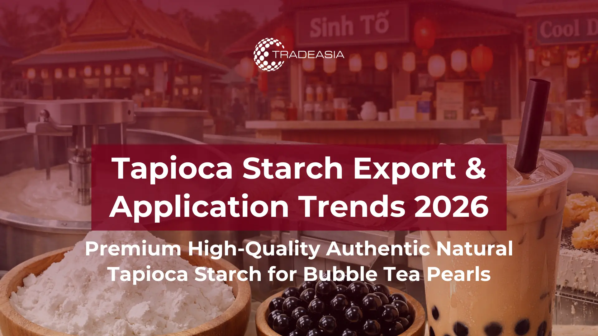 Article Banner | Tapioca starch and bubble tea pearls with Asian export visuals showing how food manufacturers evaluate starch sourcing in 2026.
