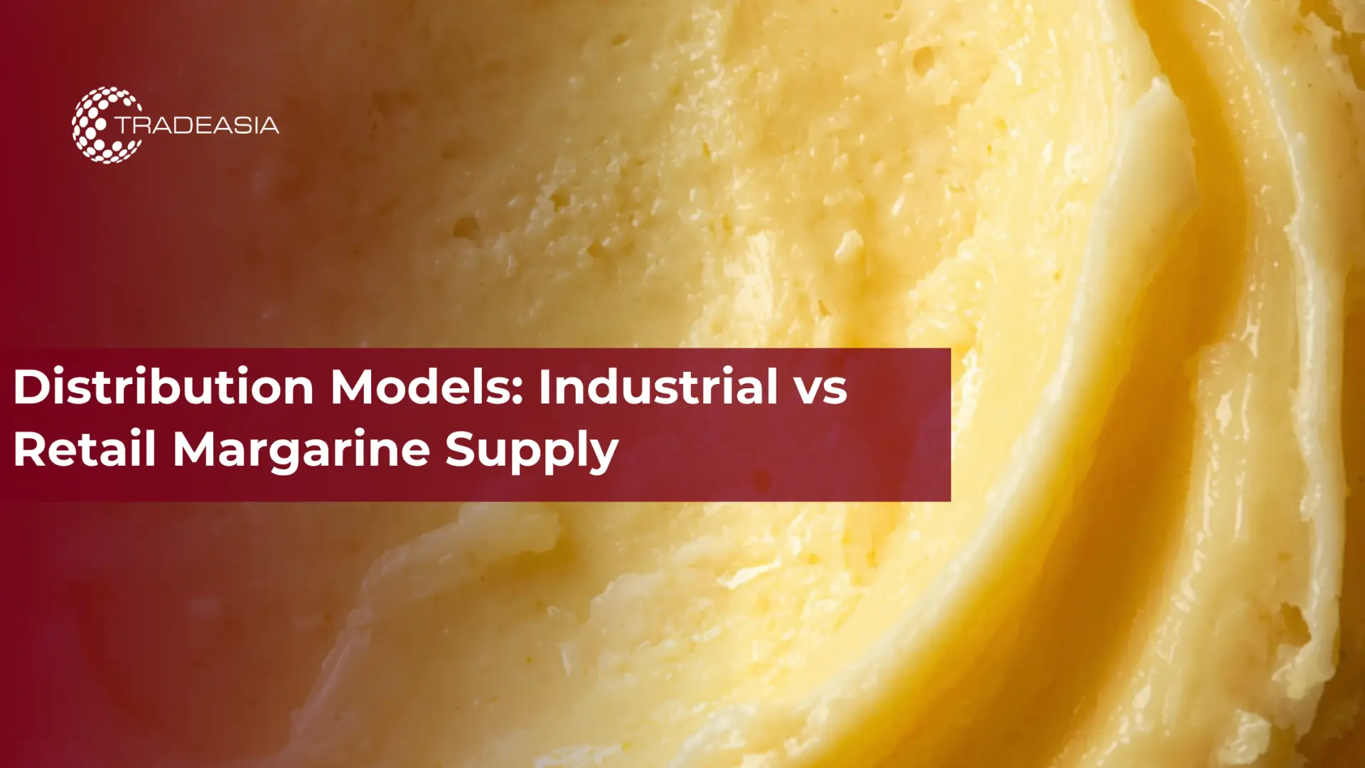 Distribution Models: Industrial vs Retail Margarine Supply