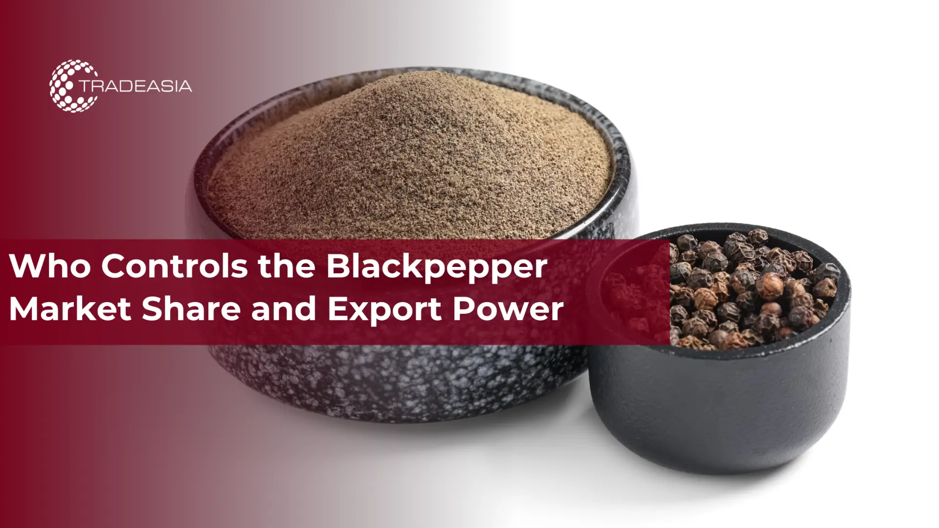 Who Controls the Blackpepper Market Share and Export Power