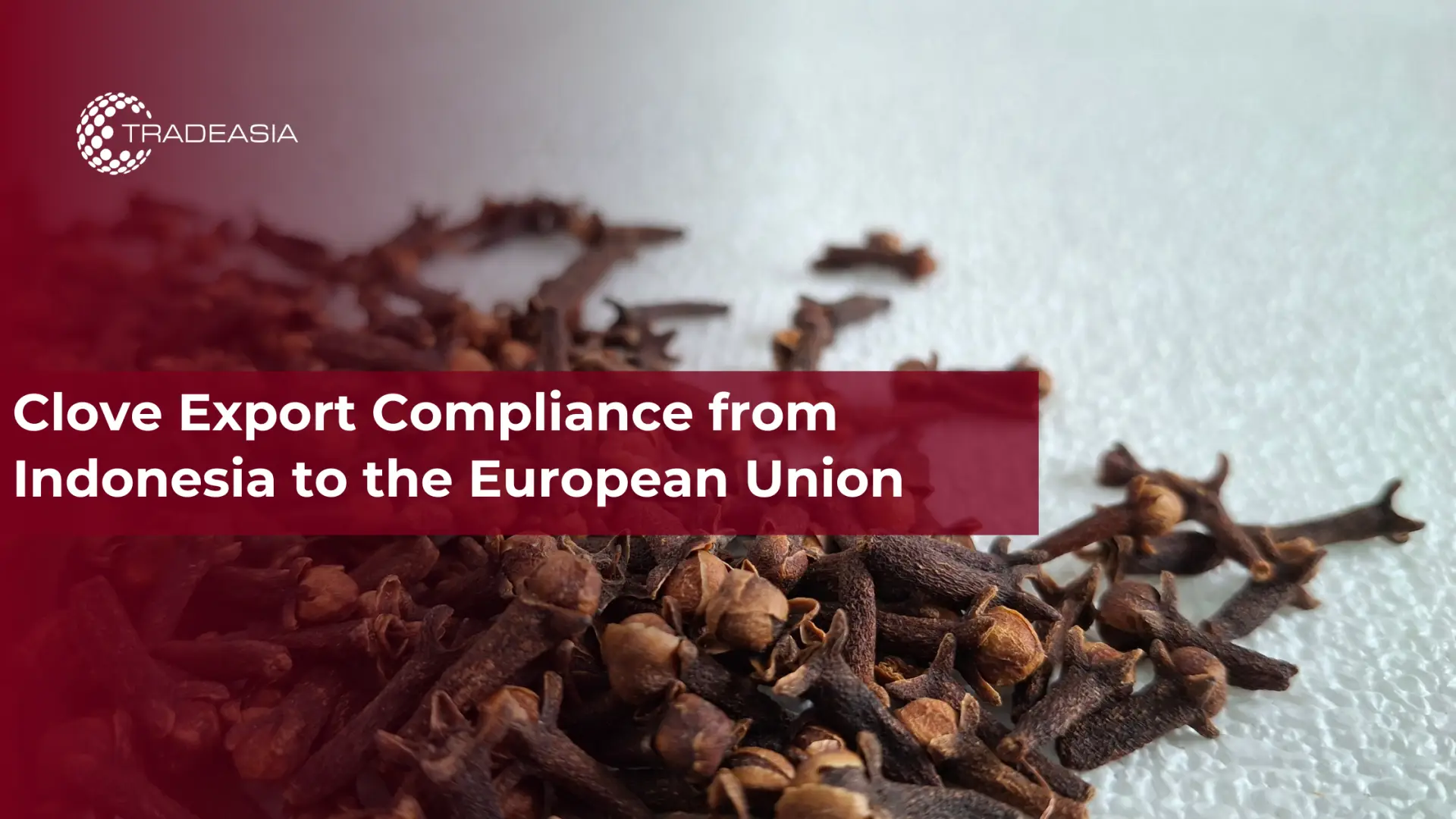 Clove Export Compliance from Indonesia to the European Union