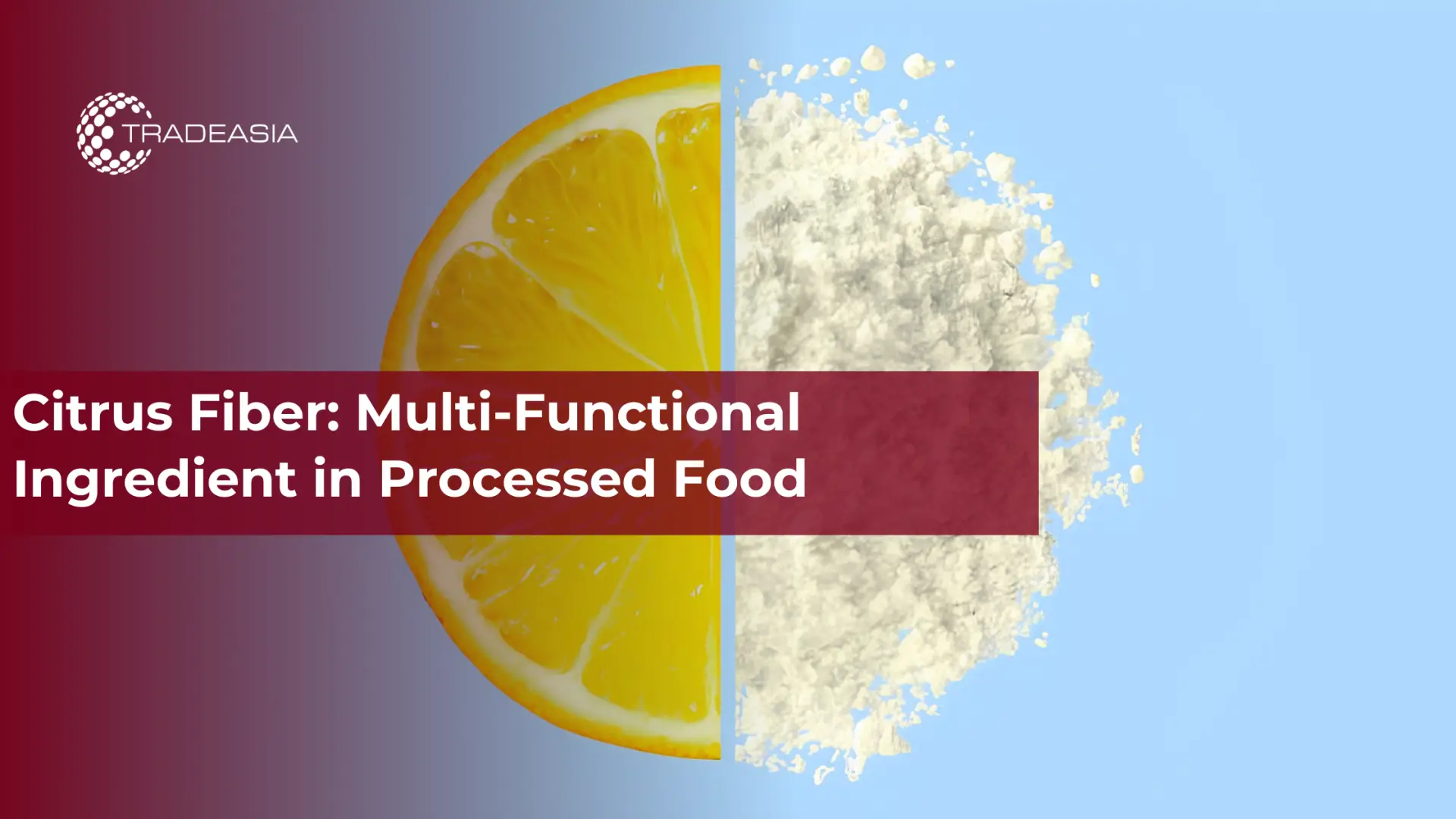 Citrus Fiber: Multi-Functional Ingredient in Processed Food
