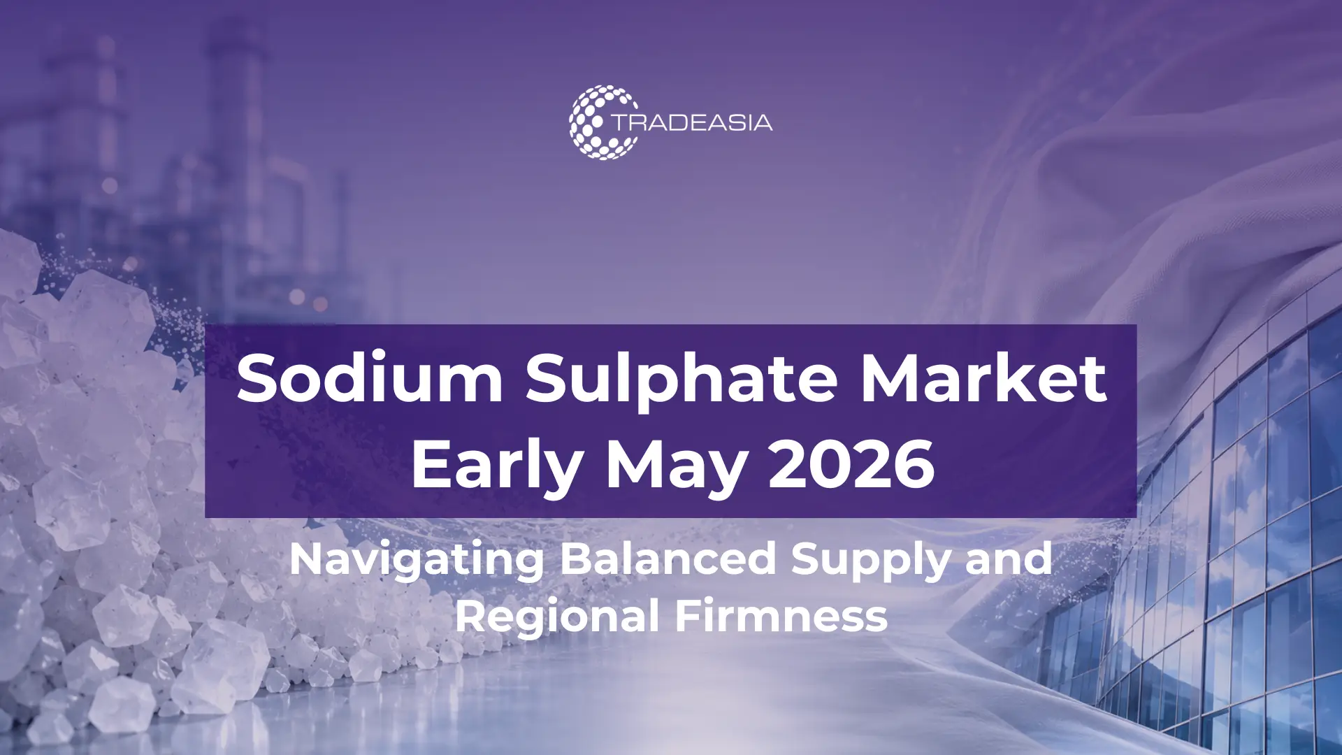 Article Banner | A cohesive visual representing the versatile industrial applications of sodium sulphate, powering the global detergent, glass, and textile manufacturing sectors in 2026.