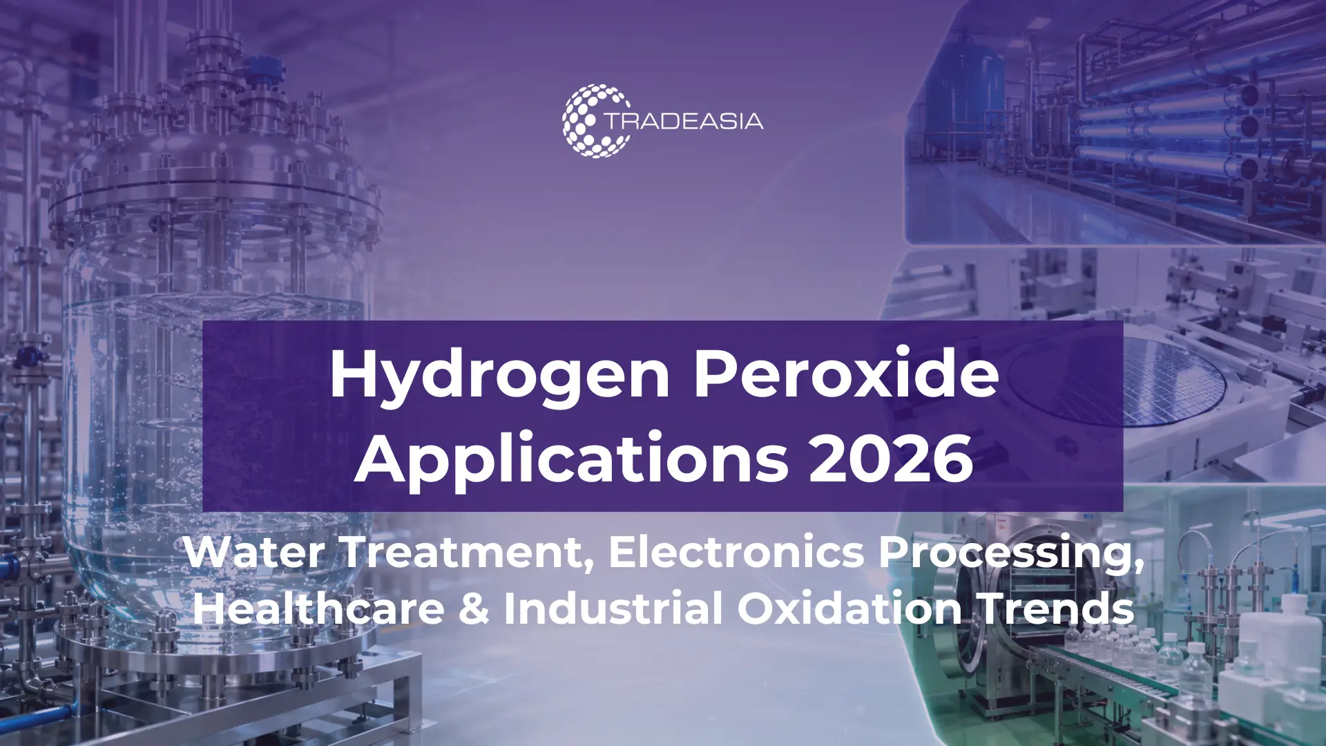 Article Banner | Hydrogen peroxide applications in 2026 across water treatment, semiconductor cleaning, healthcare disinfection, and industrial oxidation markets.