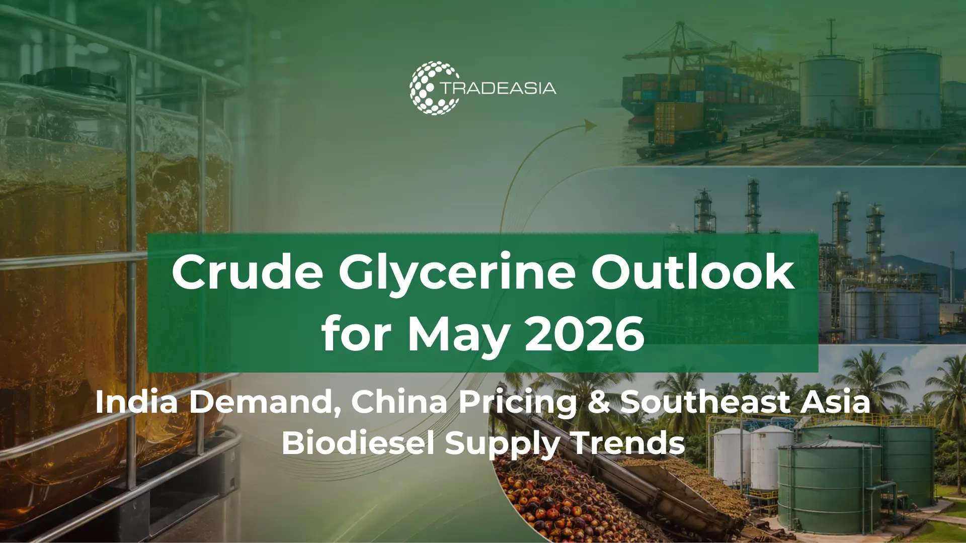 Article Banner | Crude glycerine market outlook in May 2026 covering India demand, China pricing, Southeast Asia biodiesel supply, and B2B sourcing trends.