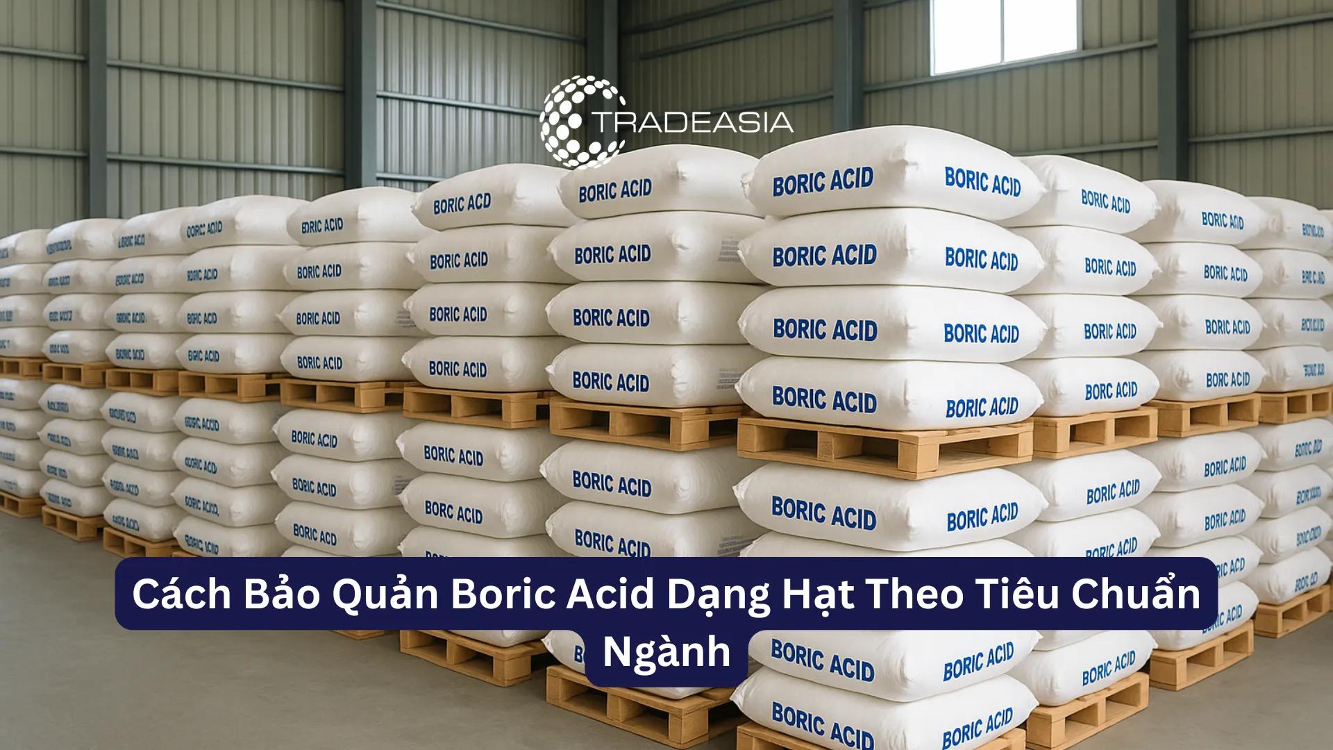 Cách Bảo Quản Boric Acid Dạng Hạt Theo Tiêu Chuẩn Ngành