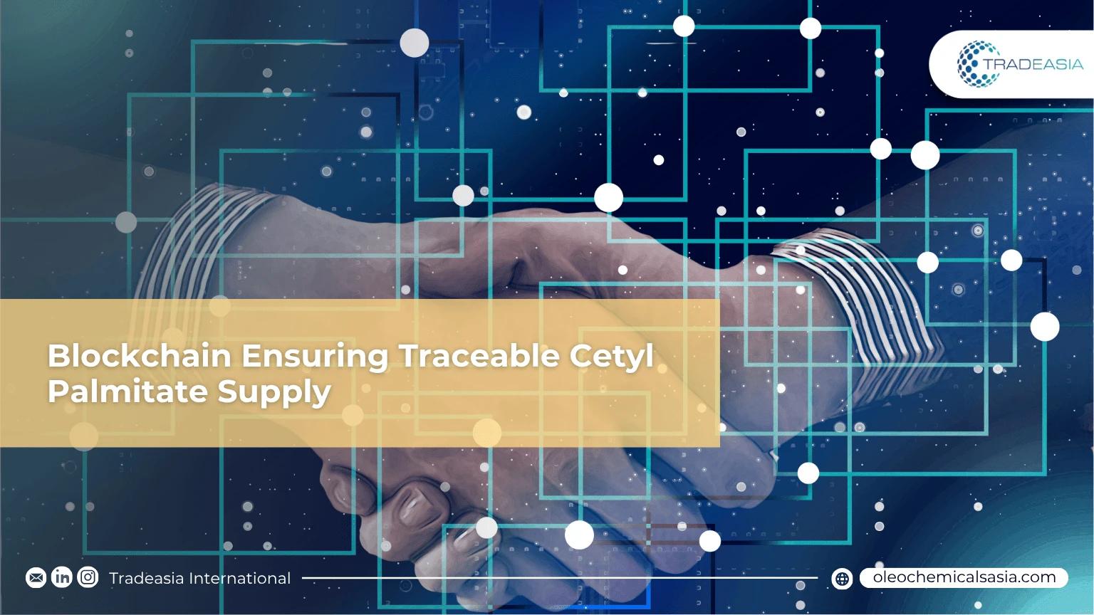 From Plantation to Palmitate: How Blockchain is Guaranteeing the Provenance of Every Cetyl Palmitate Batch