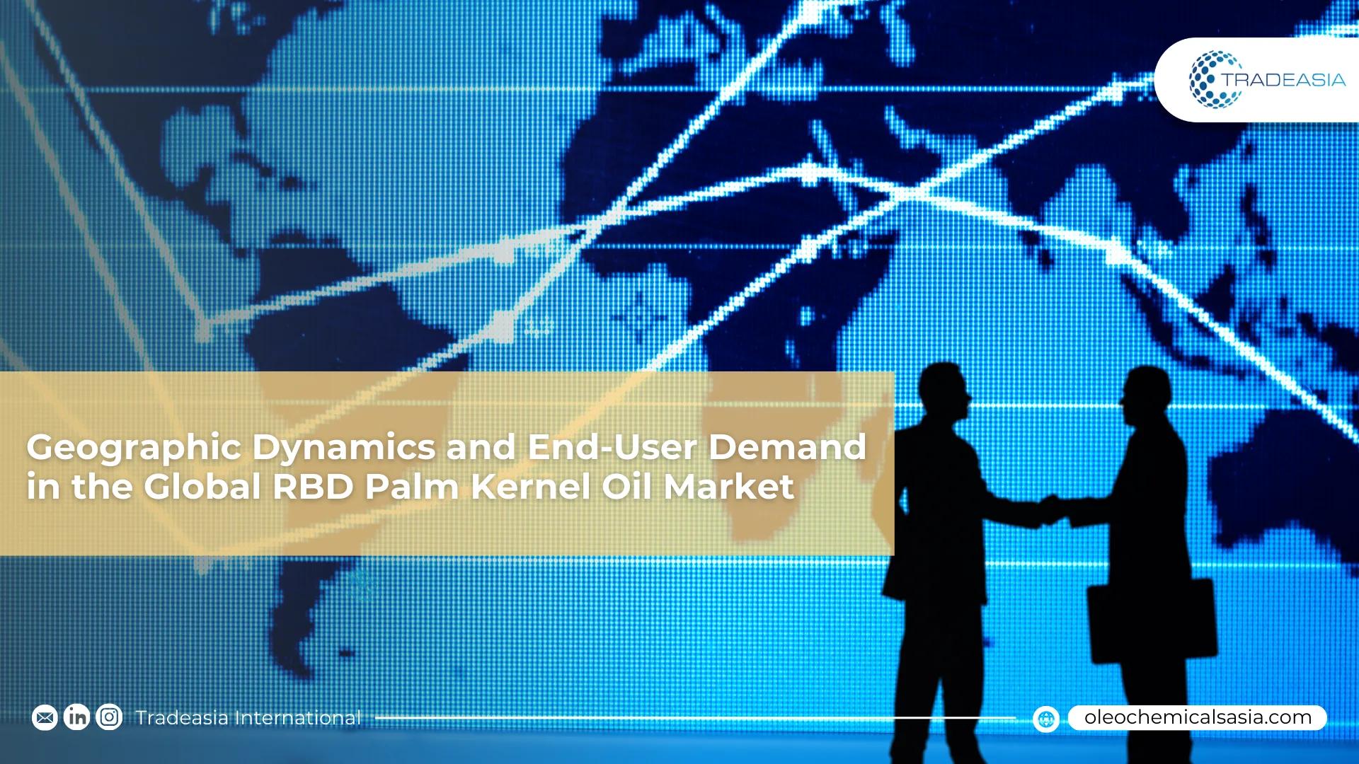 The Shifting Tides: Geographic Dynamics and End-User Demand Reshaping the Global RBD Palm Kernel Oil Market