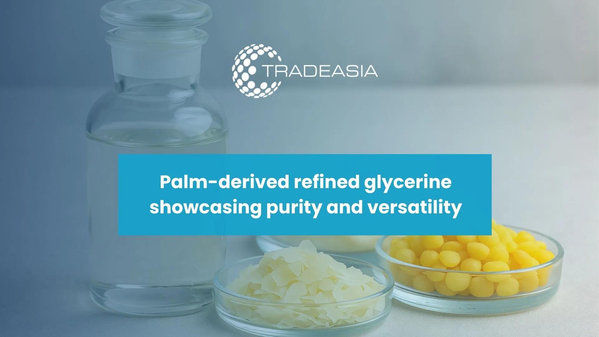 The Versatile Power of Palm-Based Refined Glycerine