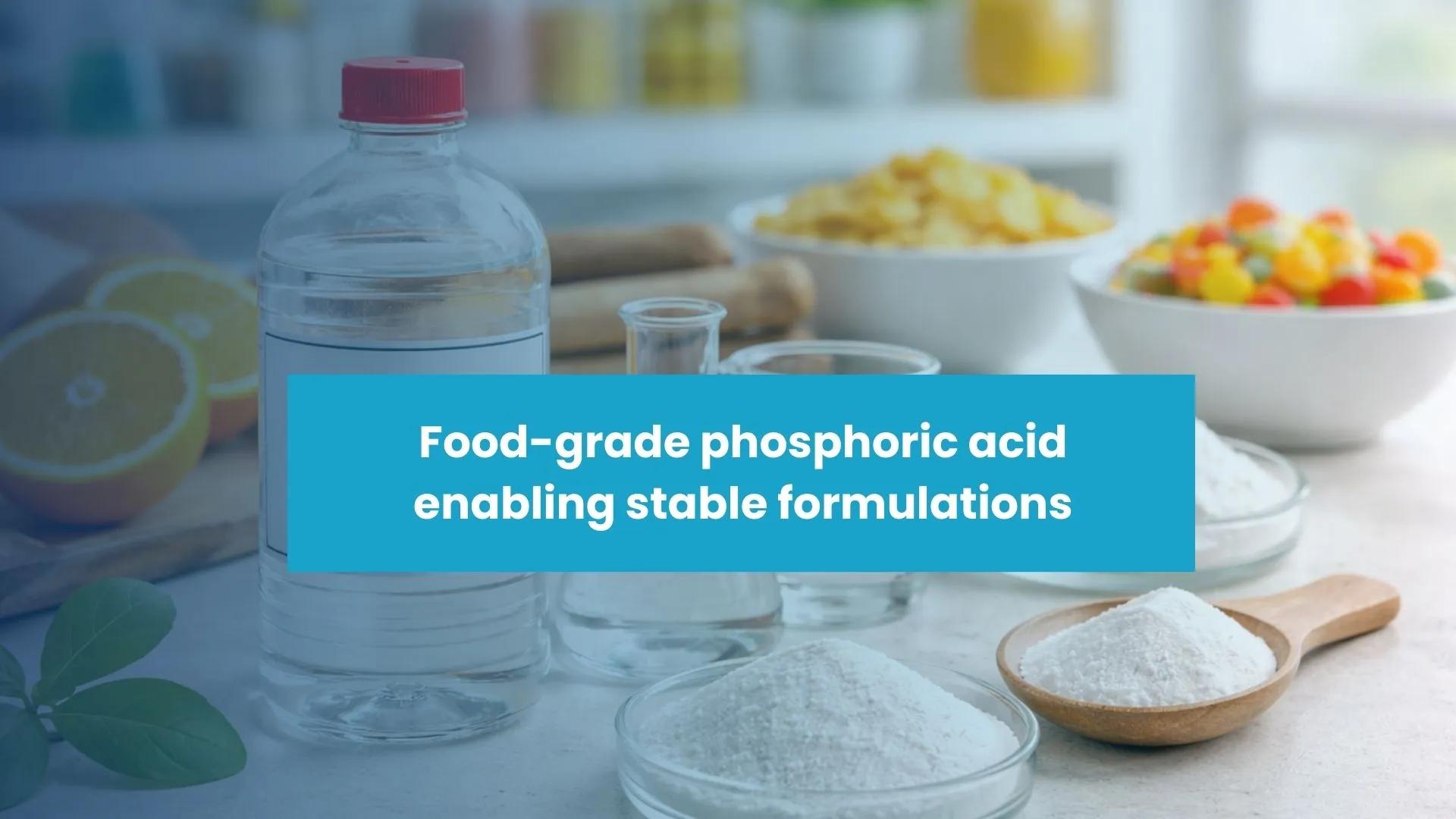 From Acidulant to Stabilizer: Phosphoric Acid in Food Manufacturing