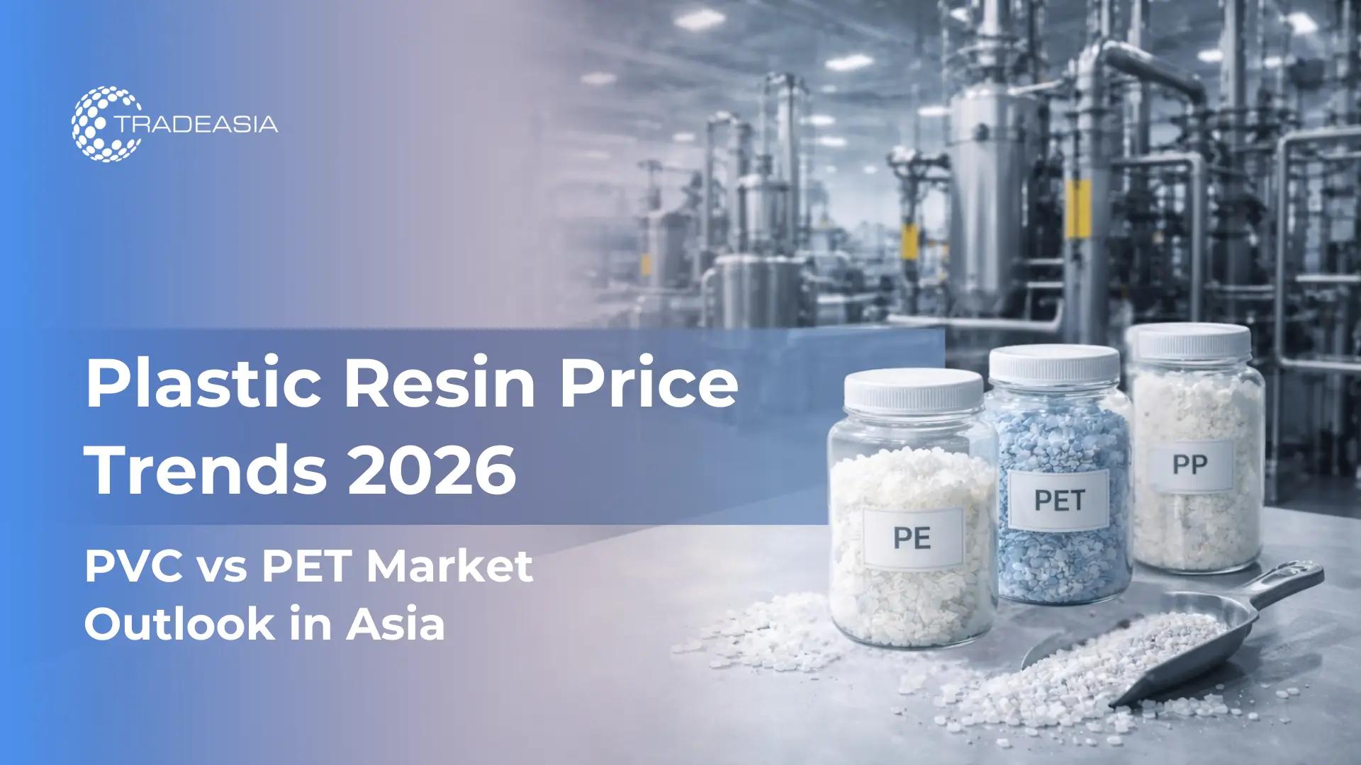 Plastic Resin Price Trends 2026: PVC vs PET Market Outlook in Asia