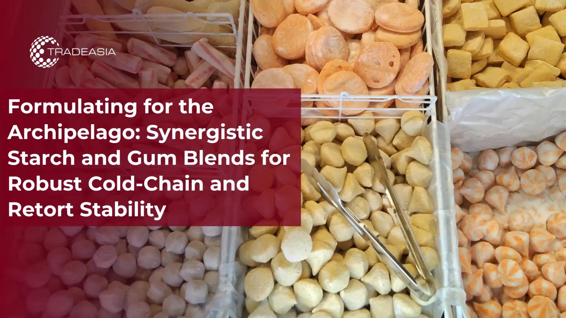 Formulating for the Archipelago: Synergistic Starch and Gum Blends for Robust Cold-Chain and Retort Stability