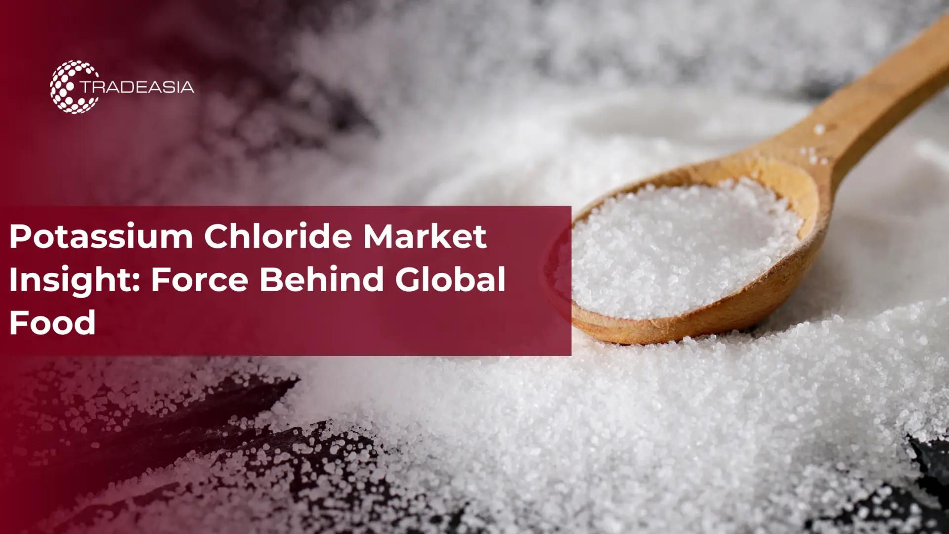 Potassium Chloride Market Insight: Force Behind Global Food