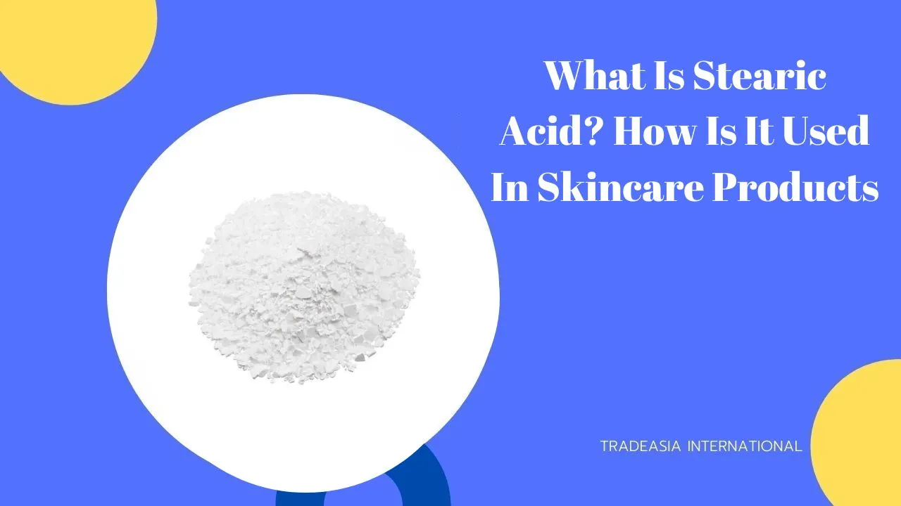 stearic acid for skincare - chemtradeasia