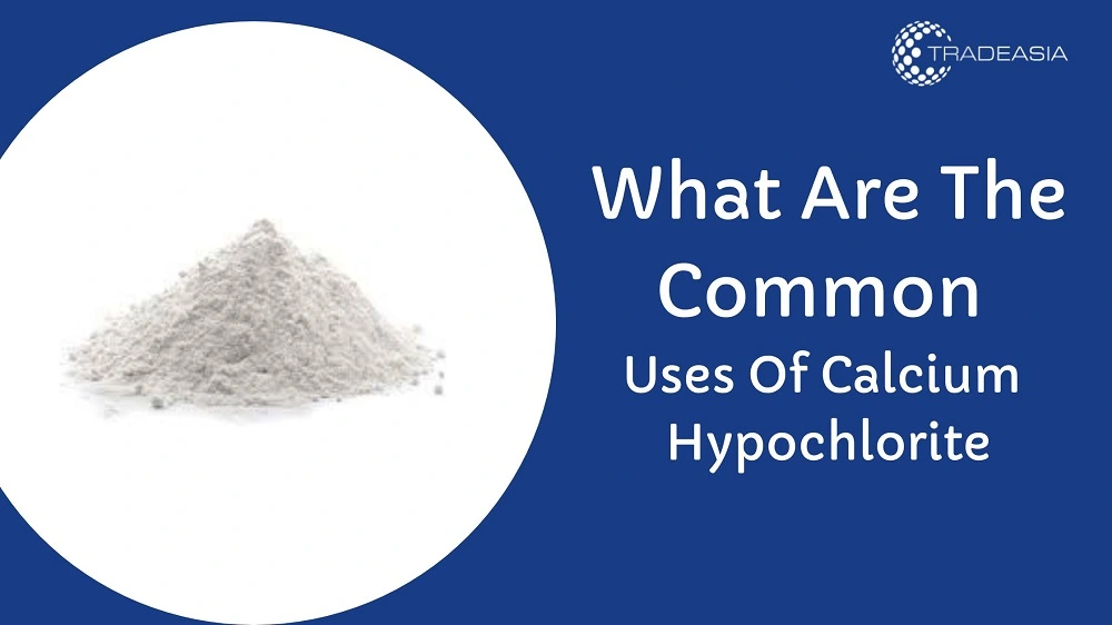 What Are The Common Uses Of Calcium Hypochlorite?